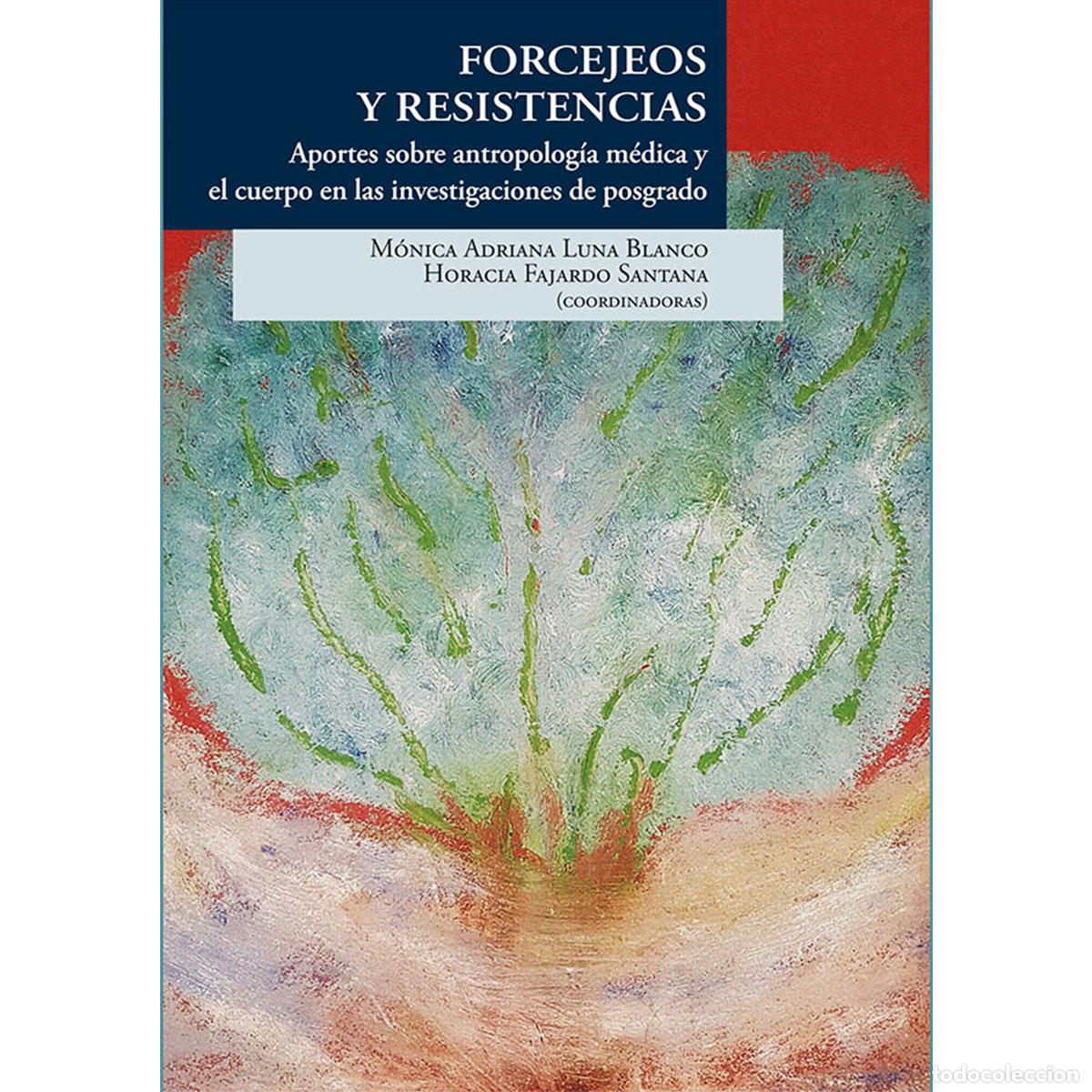 books: Forcejeos y resistencias - Aportes sobre antropolog&iacute;a m&eacute;dica y el cuerpo en las investigaciones de p