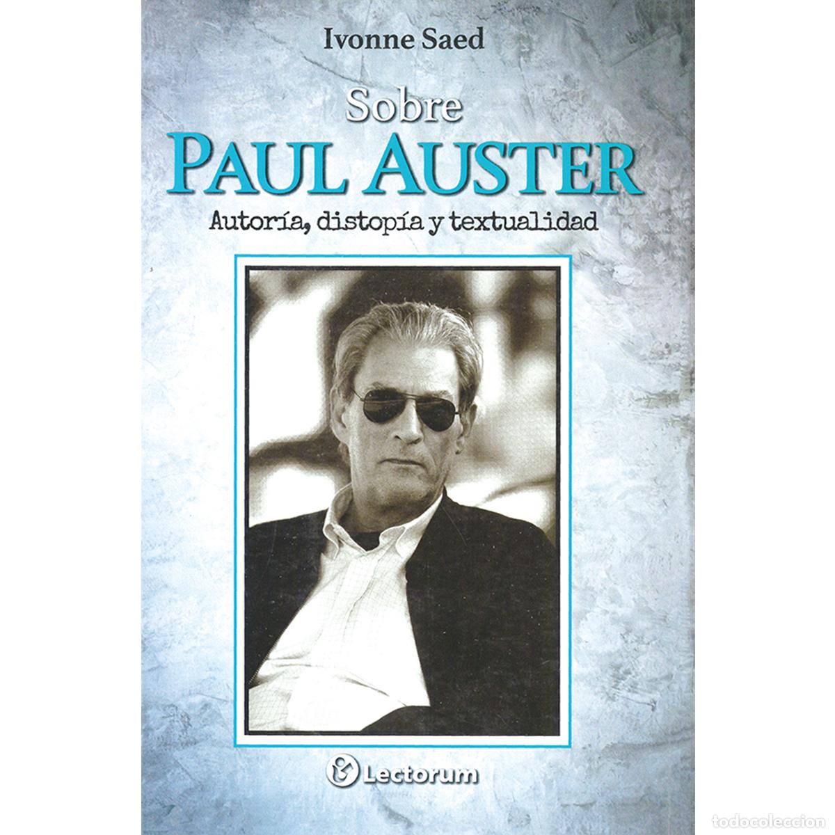 books: Sobre Paul Auster - Autor&iacute;a, distop&iacute;a y textualidad - Ivonne Saed