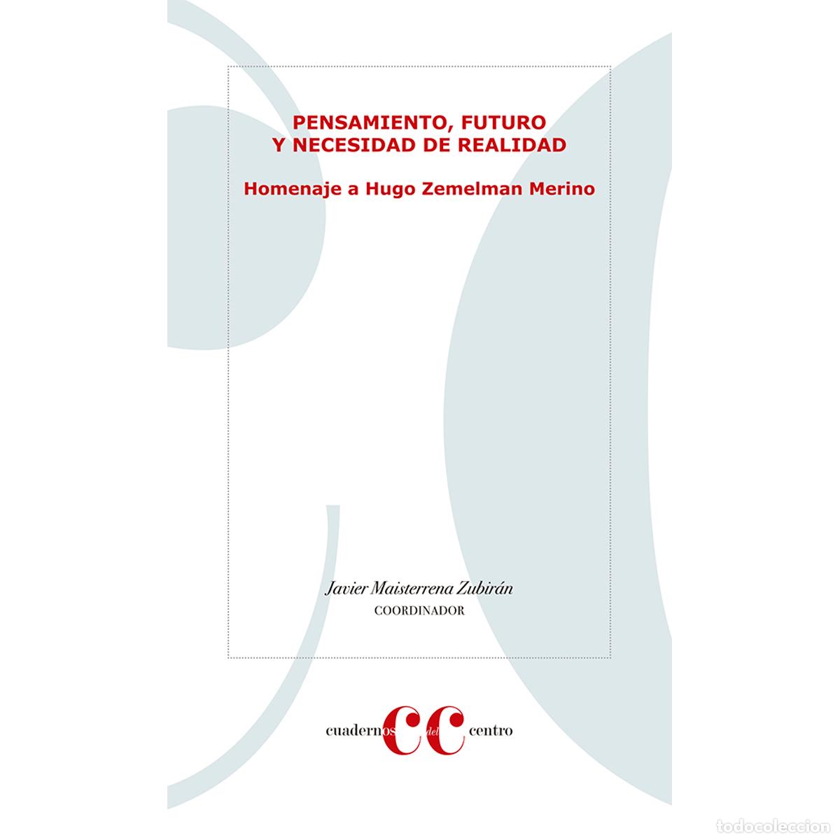 books: Pensamiento, futuro y nececidad de realidad. Homenaje a Hugo Zemelman Merino - Jos&eacute; Javier Maisterr