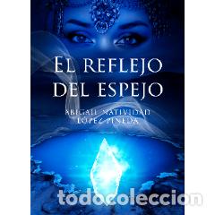 books: El Reflejo del Espejo - Para imprenta - ABIGAIL NATIVIDAD L&Oacute;PEZ PINEDA