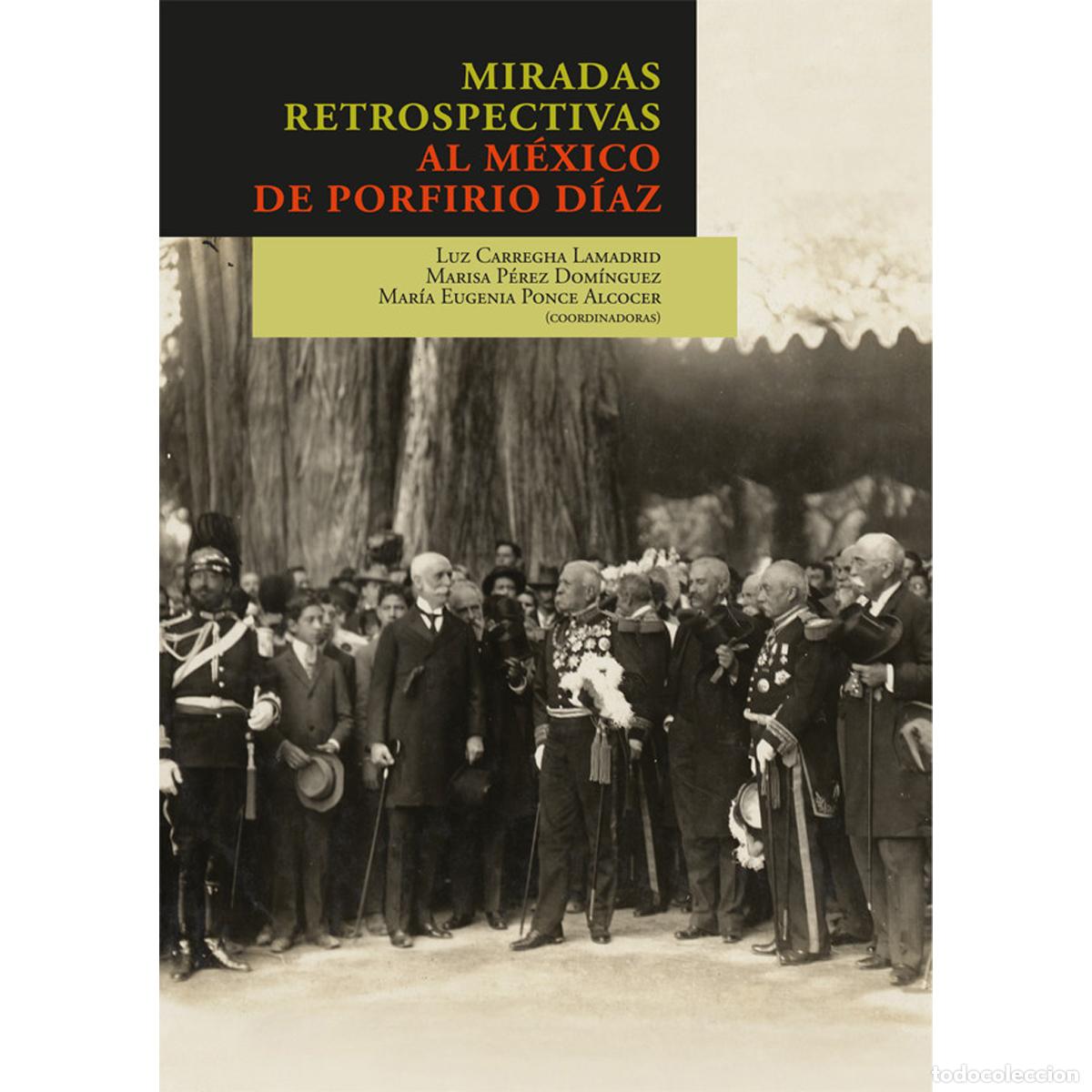 books: Miradas retrospectivas al M&eacute;xico de Porfirio D&iacute;az - Miradas retrospectivas al M&eacute;xico de Porfirio D&iacute;a