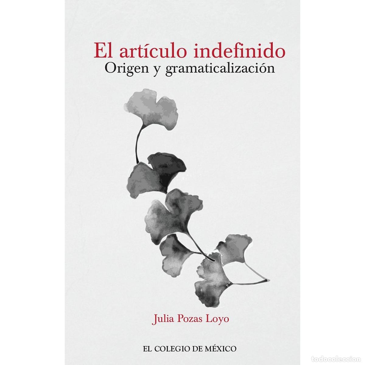Livres: El art&iacute;culo indefinido - Or&iacute;gen y gramaticalizaci&oacute;n - Julia Pozas Loyo