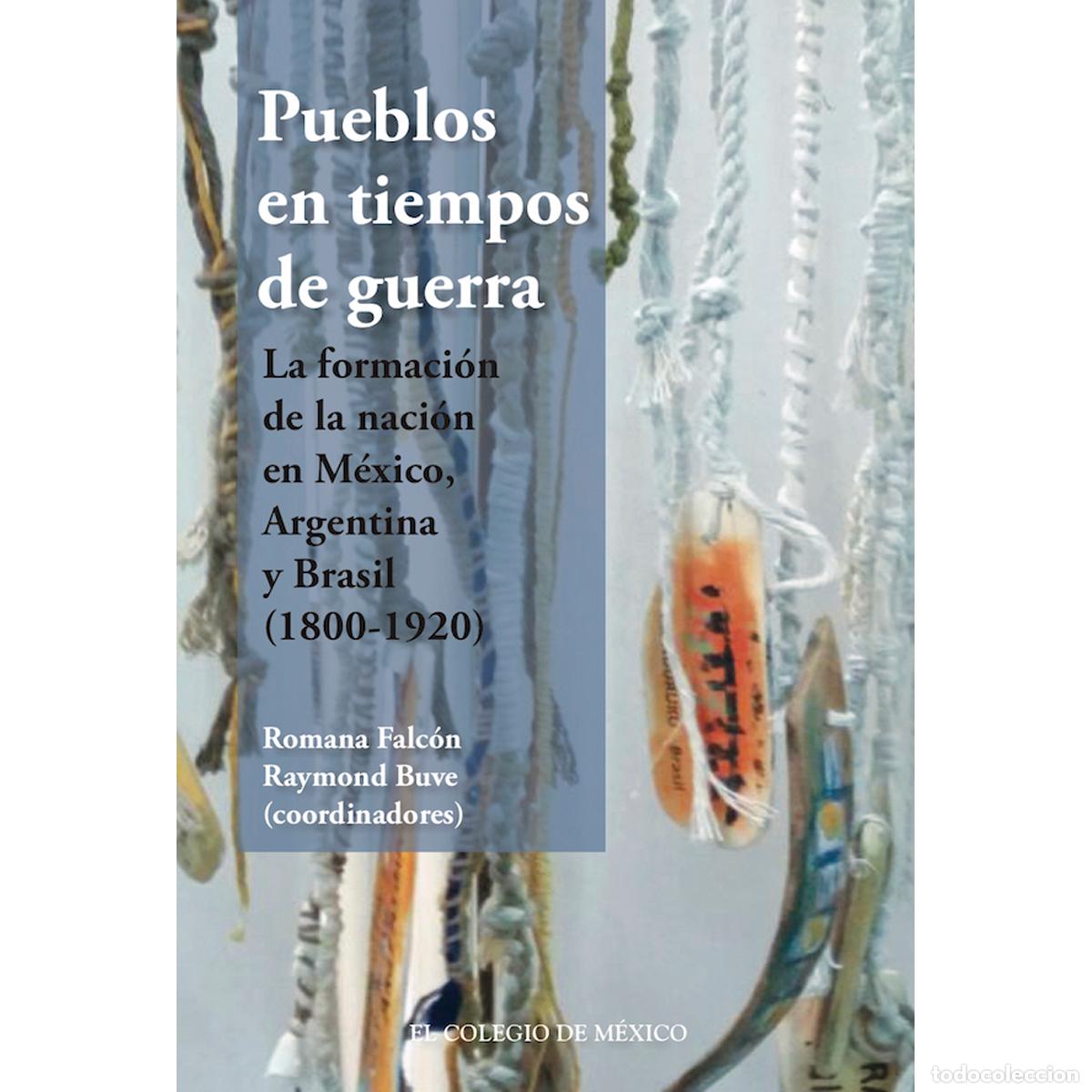 books: Pueblos en tiempos de guerra. - La formaci&oacute;n de la naci&oacute;n en M&eacute;xico, Argentina y Brasil (1800-1920)