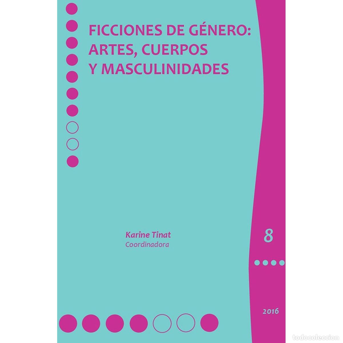 B&uuml;cher: Ficciones de g&eacute;nero: - artes, cuerpos y masculinidades - Karine Tinat