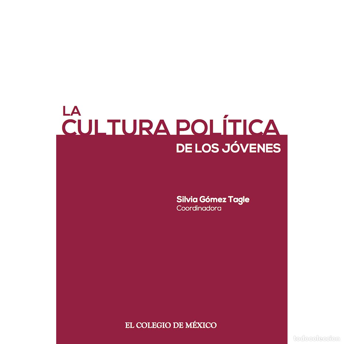 B&uuml;cher: La cultura pol&iacute;tica de los j&oacute;venes - Silvia G&oacute;mez Tagle