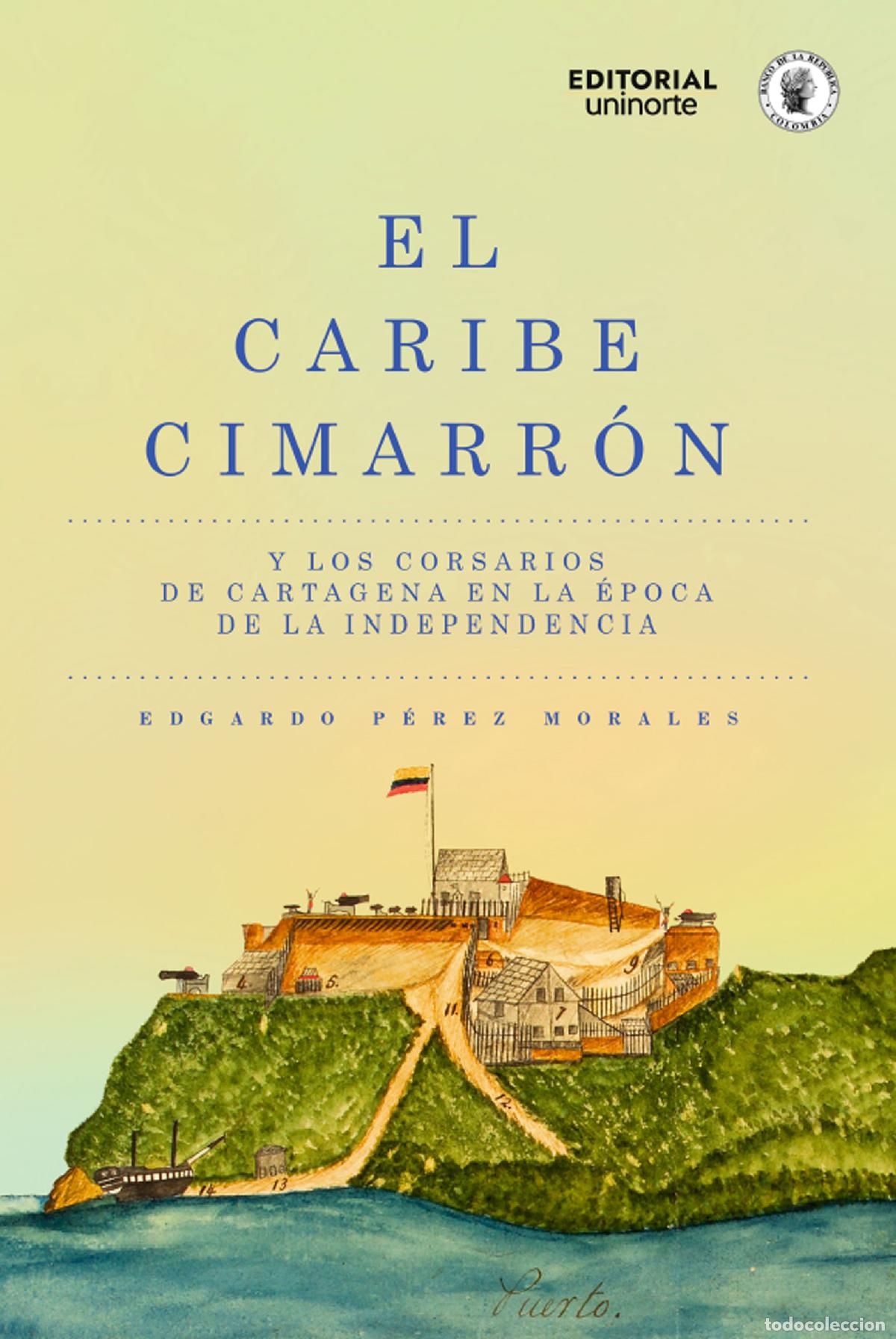 Libros: El Caribe cimarr&oacute;n y los corsarios de Cartagena en la &eacute;poca de la Independencia - Edgardo P&eacute;rez Mo