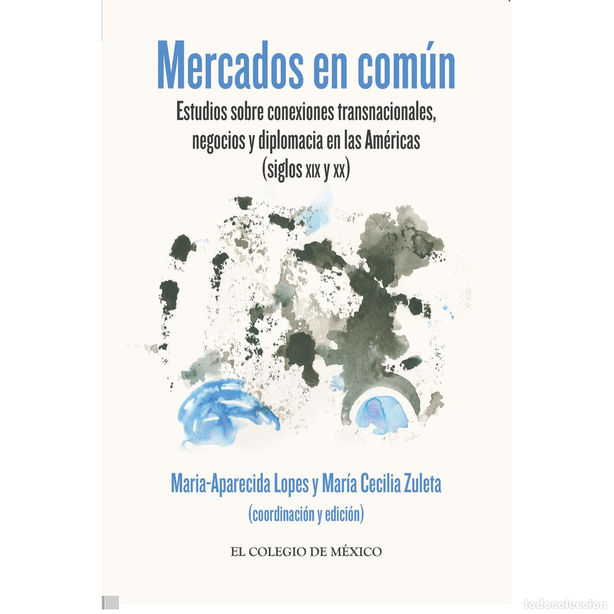 Libros: Mercados en com&uacute;n - Estudios sobre conexiones transnacionales, negocios y diplomacia en las Am&eacute;ricas