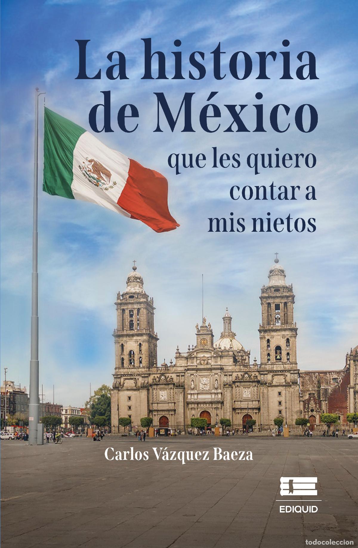 Libri: La historia de M&eacute;xico que les quiero contar a mis nietos - Carlos V&aacute;zquez Baeza