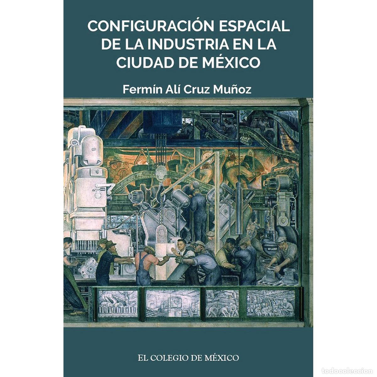 books: Configuraci&oacute;n espacial de la industria en la ciudad de M&eacute;xico - Ferm&iacute;n Al&iacute; Cruz Mu&ntilde;oz