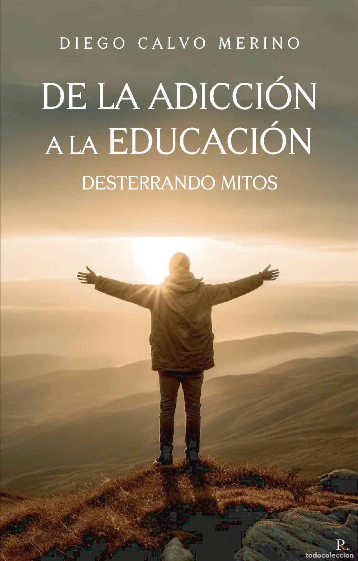 books: De la adicci&oacute;n a la educaci&oacute;n. Desterrando mitos. - Diego Calvo Merino