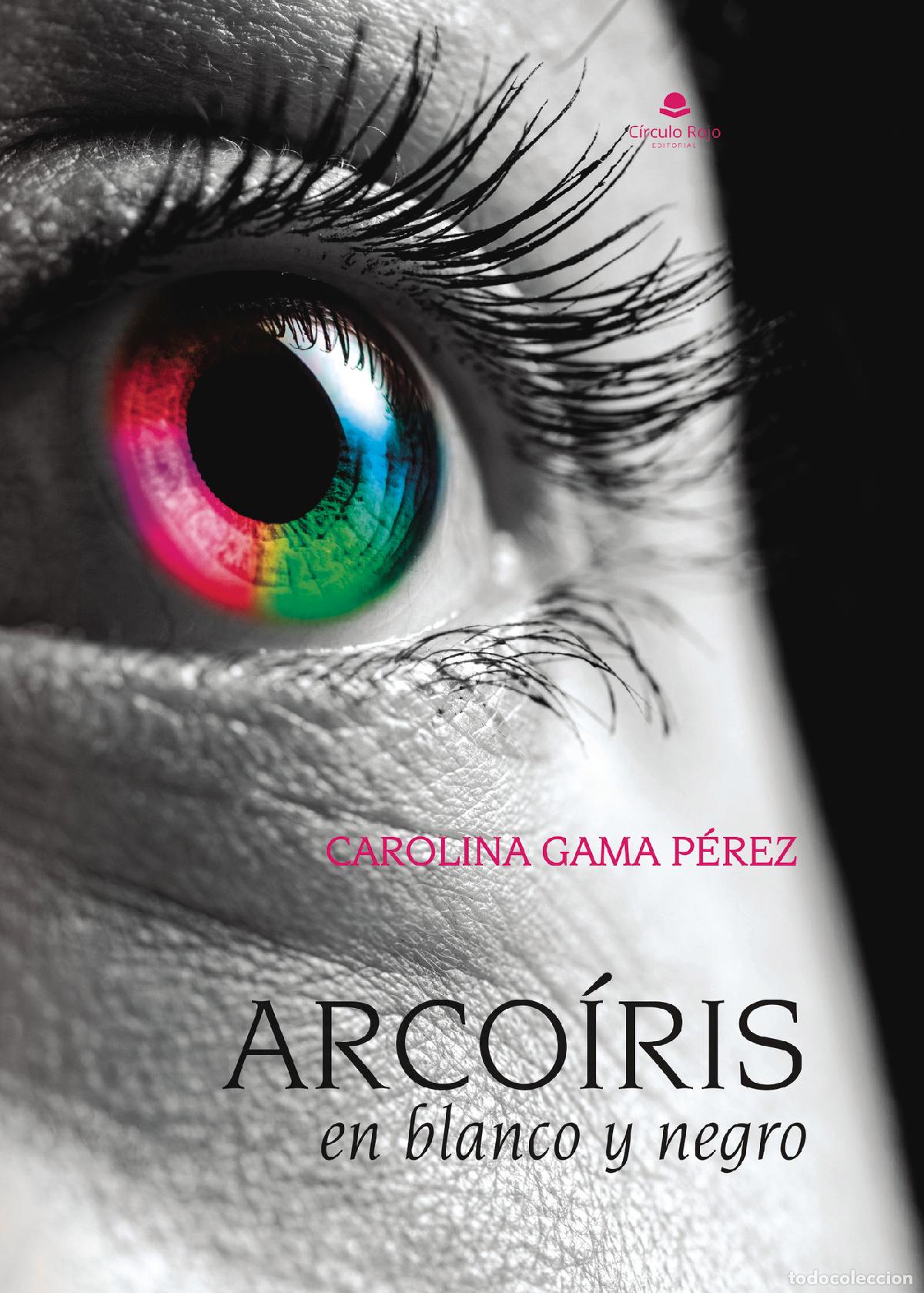 B&uuml;cher: Arco&iacute;ris en blanco y negro - Carolina Gama P&eacute;rez