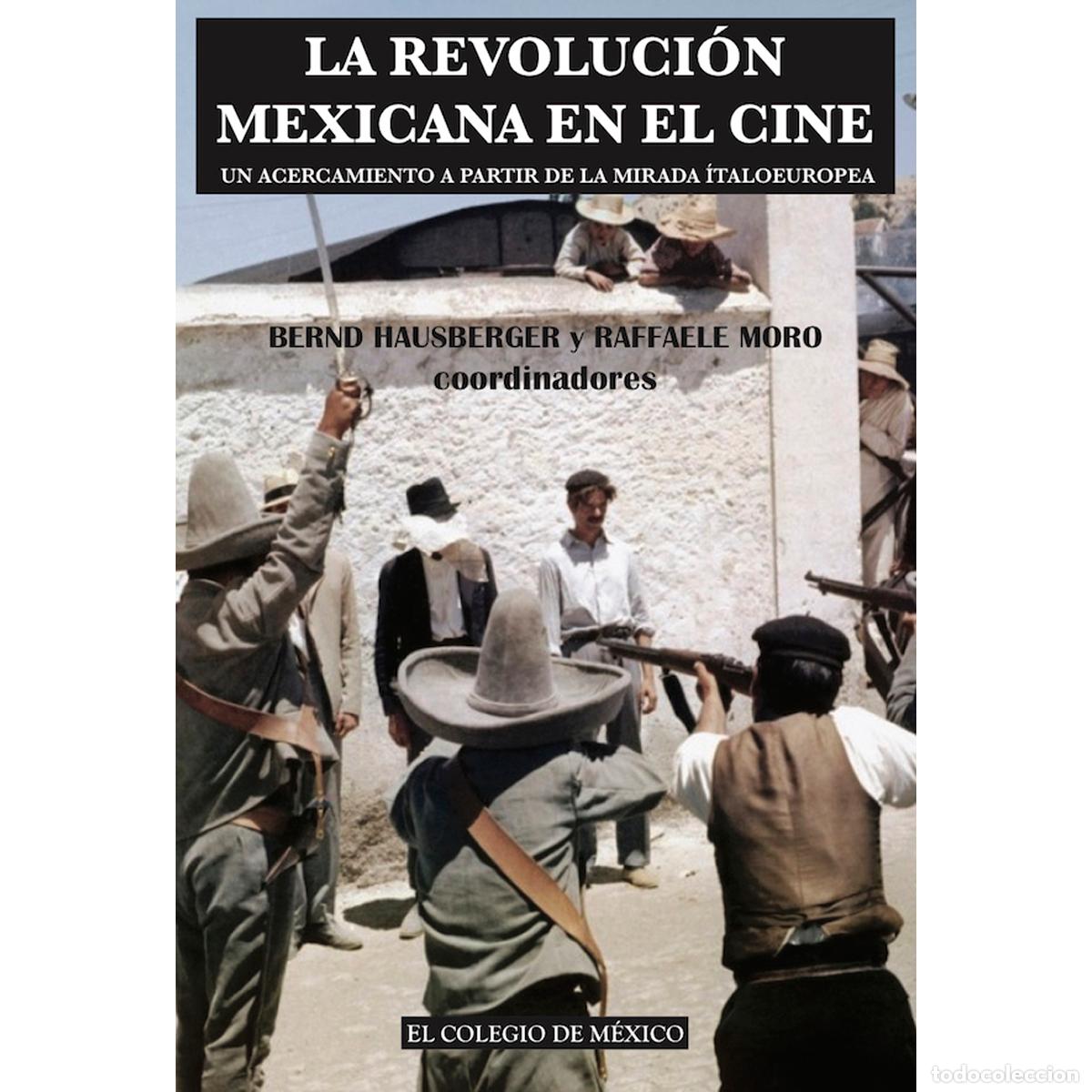 B&uuml;cher: La revoluci&oacute;n mexicana en el cine. - Un acercamiento a partir de la mirada &iacute;taloeuropea - Bernd Haus