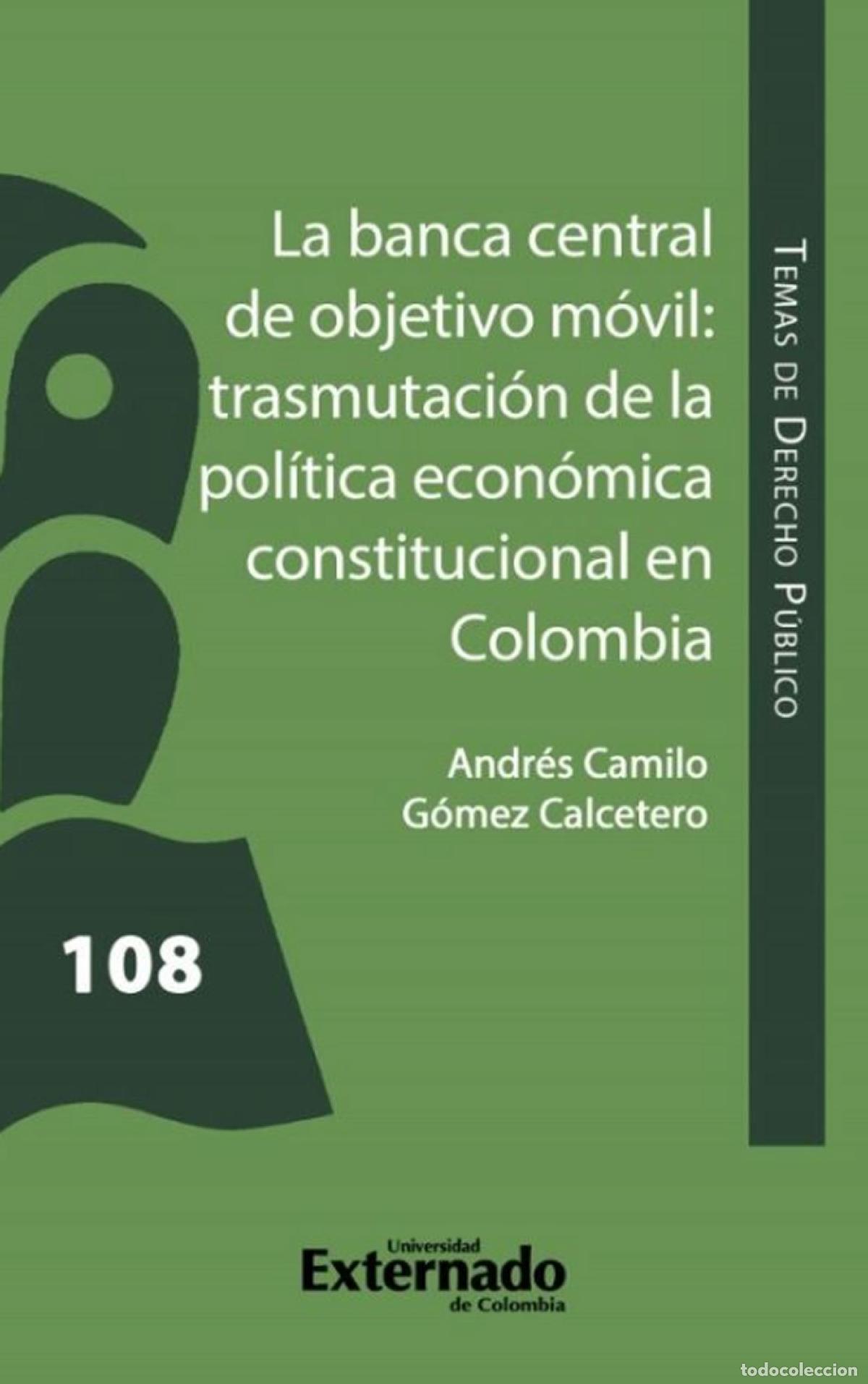 B&uuml;cher: La banca central de objetivo m&oacute;vil: trasmutaci&oacute;n de la Pol&iacute;tica Econ&oacute;mica Constitucional en Colombia