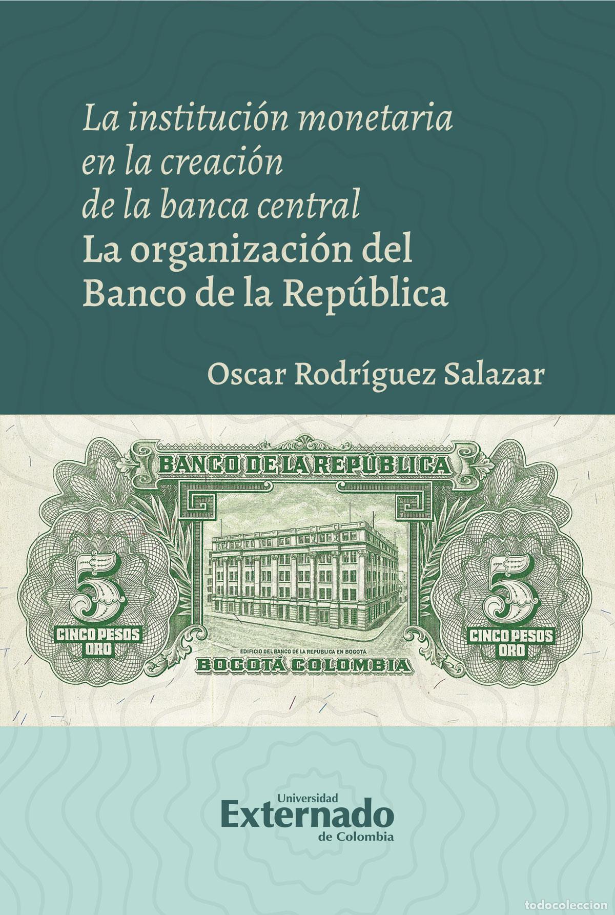B&uuml;cher: La instituci&oacute;n monetaria en la creaci&oacute;n de la banca central - La organizaci&oacute;n del Banco de la Rep&uacute;bl