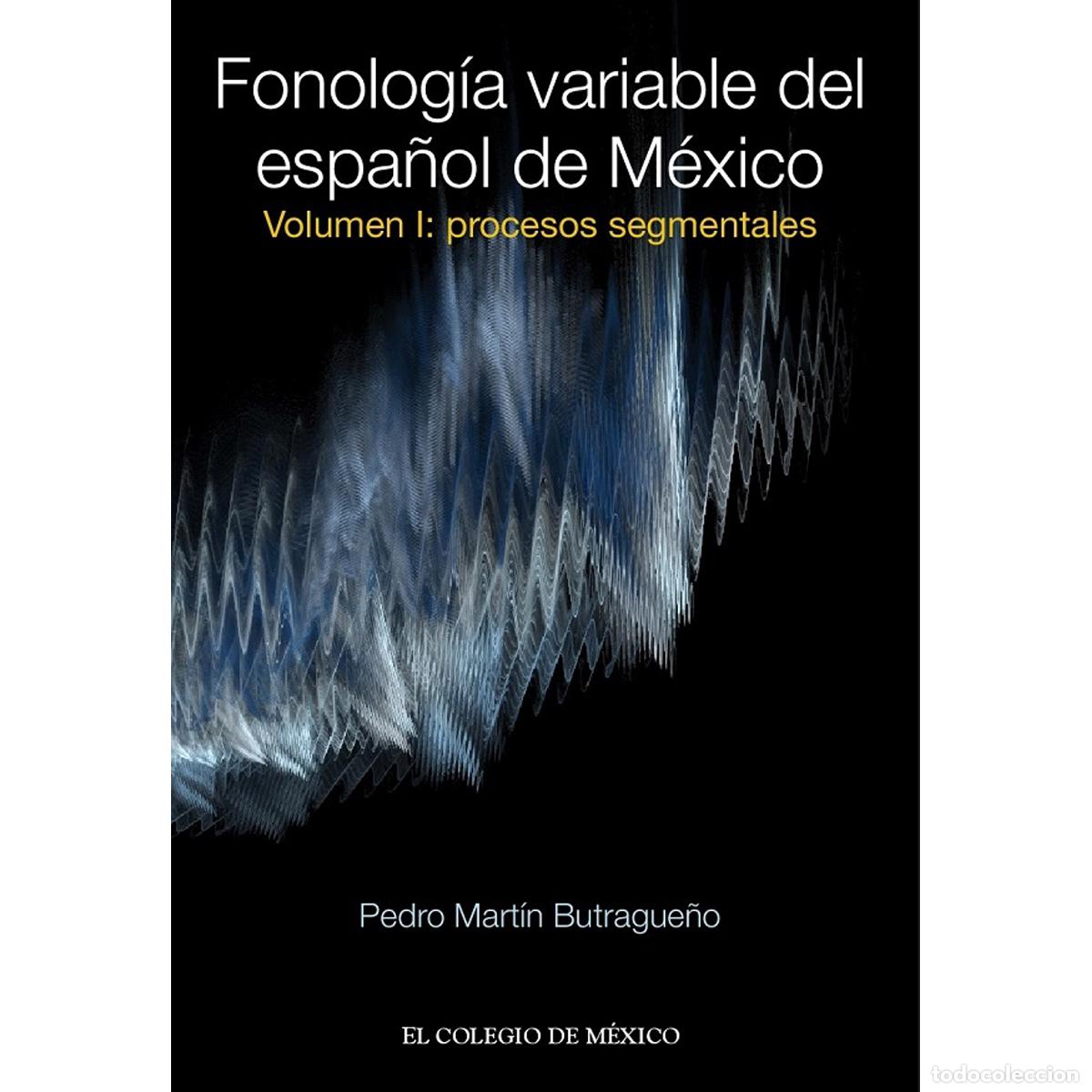 B&uuml;cher: Fonolog&iacute;a variable del espa&ntilde;ol de M&eacute;xico. - Volumen I: Procesos segmentales - Pedro Mart&iacute;n Butrague&ntilde;