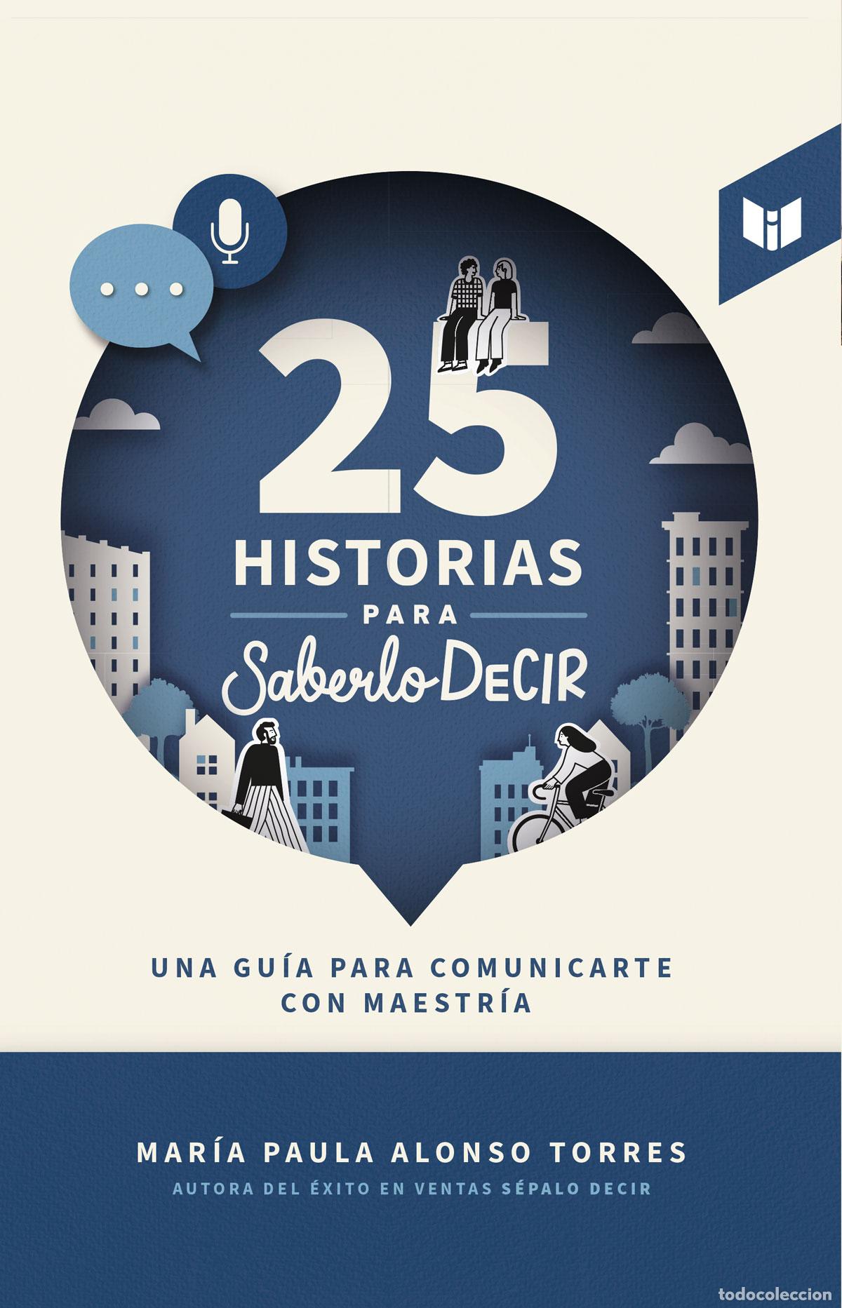 Libri: 25 historias para saberlo decir - Una gu&iacute;a para comunicarte con maestr&iacute;a - Mar&iacute;a Paula Alonso T.