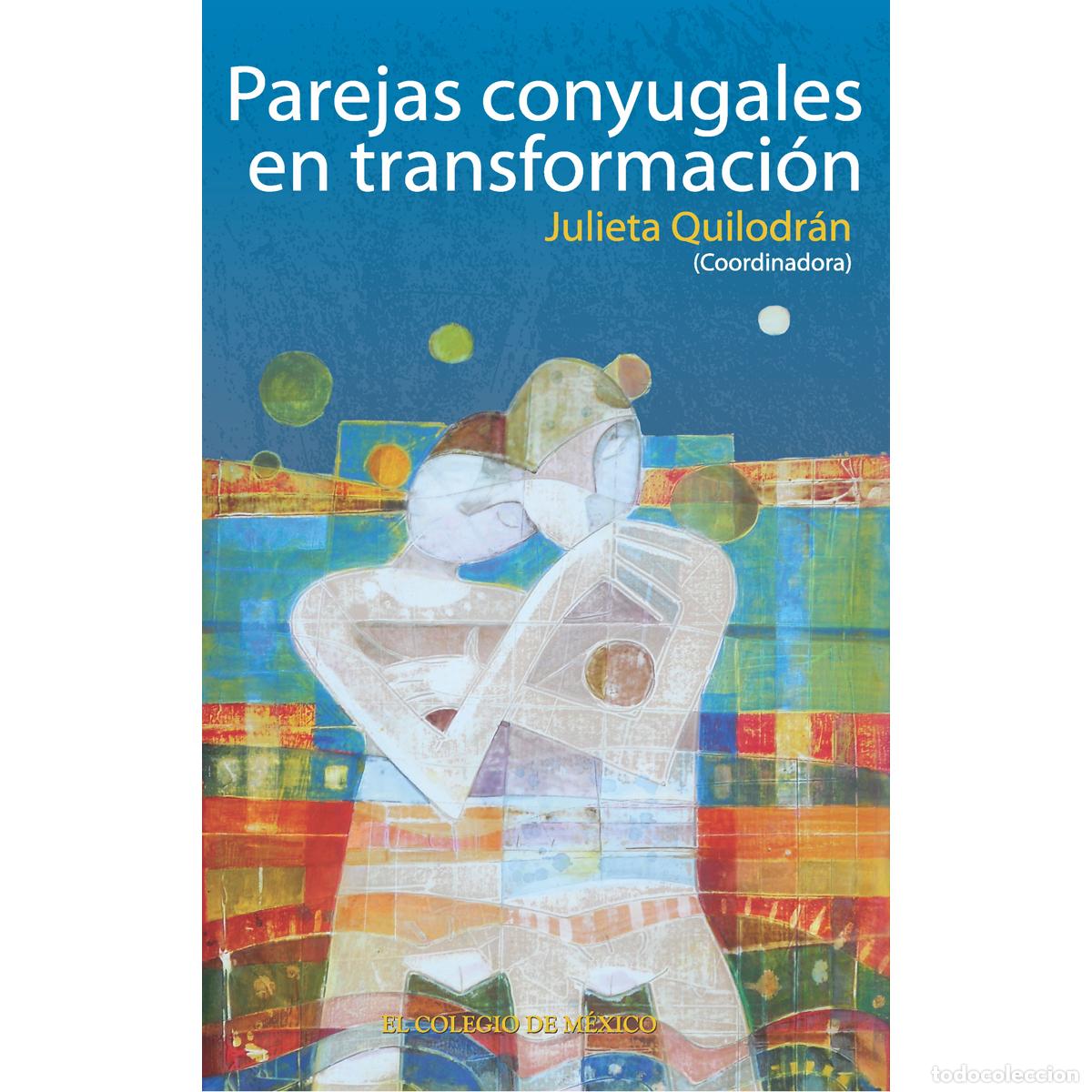 Libri: Parejas conyugales en transformaci&oacute;n - Una visi&oacute;n al finalizar el siglo XX - Julieta Quilodr&aacute;n