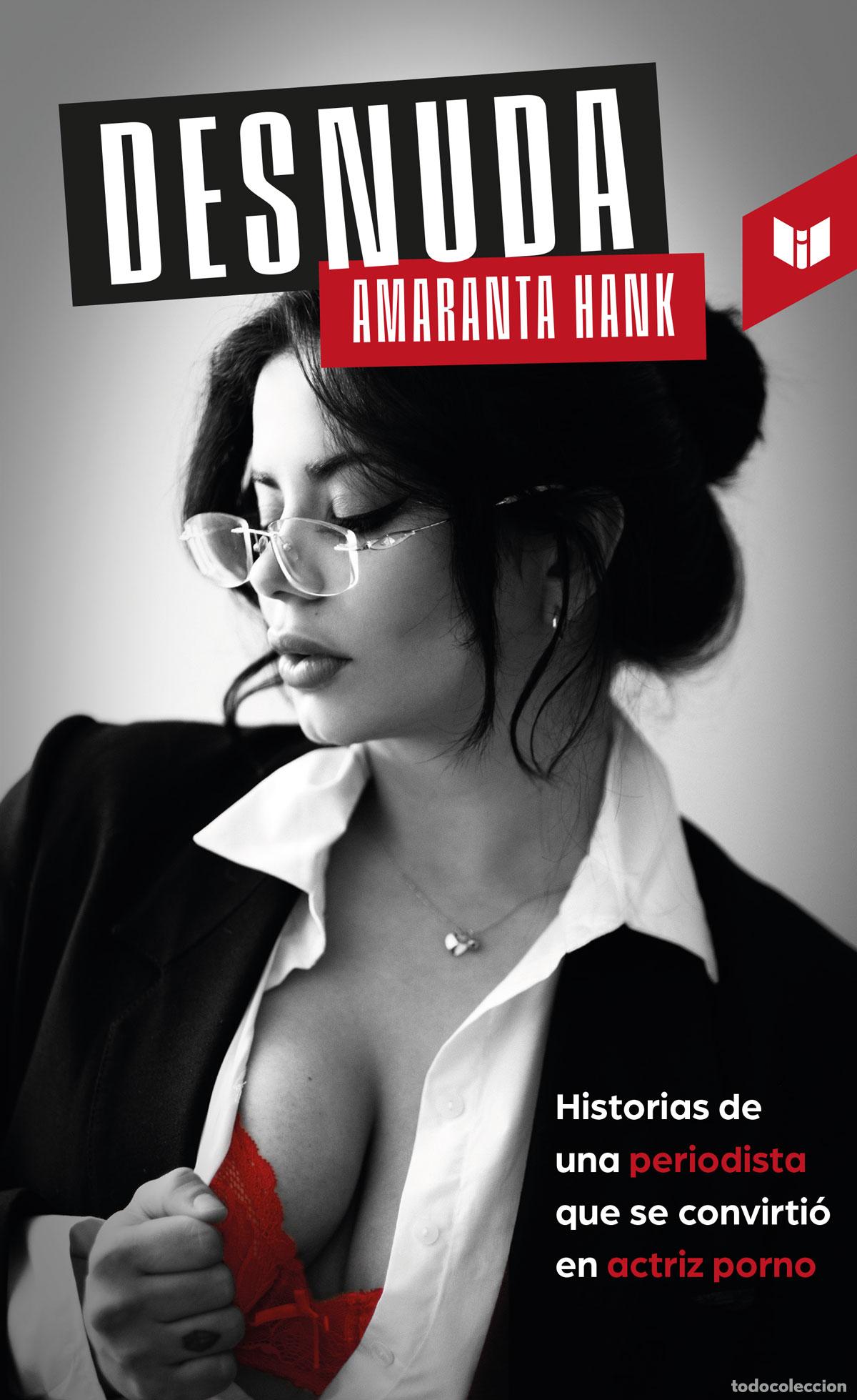 Livros: Desnuda - Historias de una periodista que se convirti&oacute; en actriz porno - Amaranta Hank