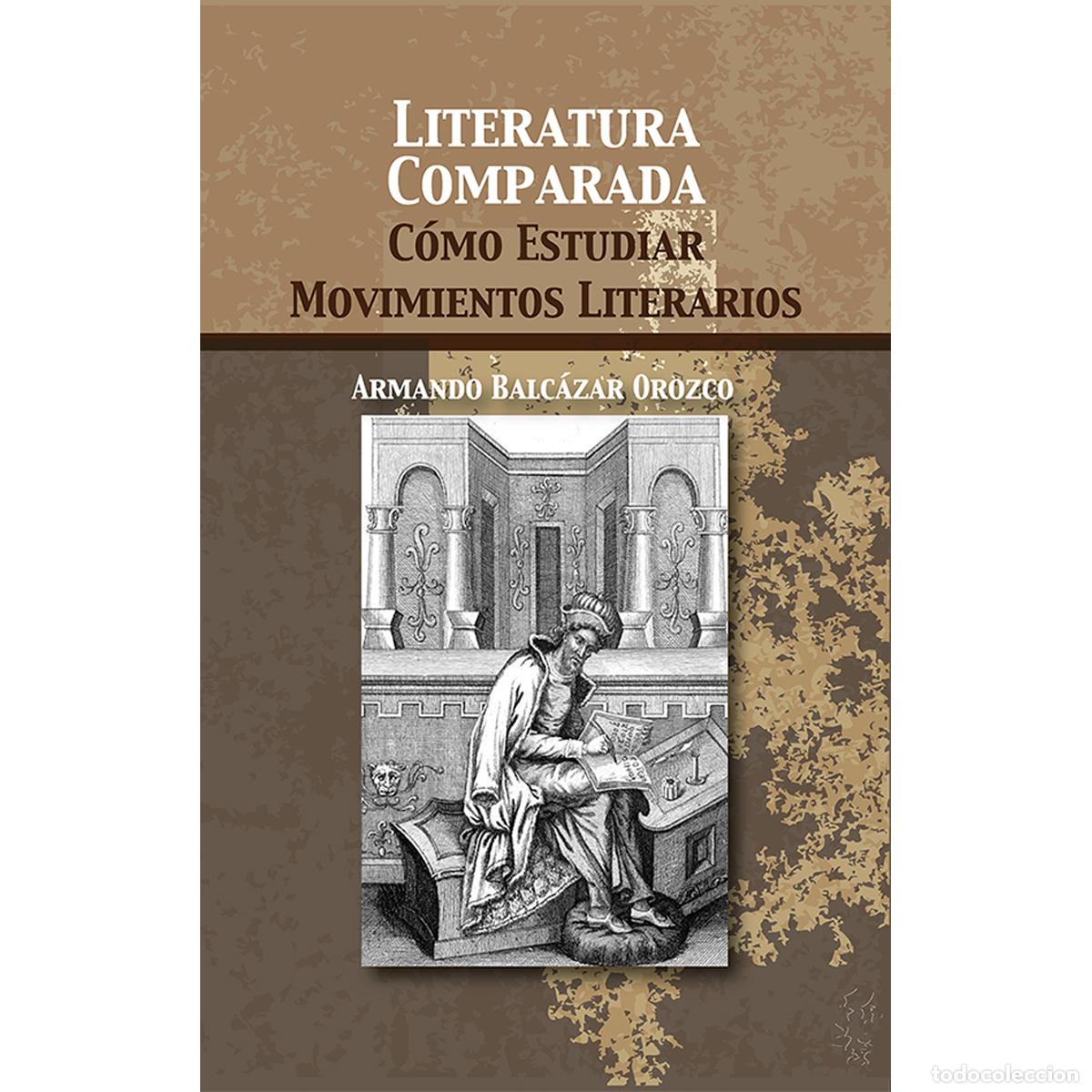 Livros: Literatura comparada - C&oacute;mo estudiar movimientos literarios - Armando Balc&aacute;zar Orozco