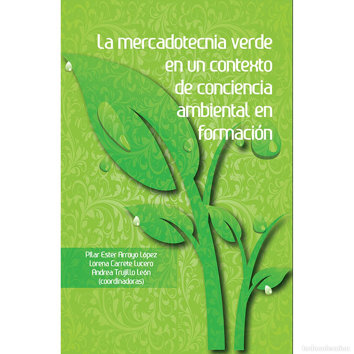 Livros: La mercadotecnia verde en un contexto de conciencia ambiental en formaci&oacute;n - Pilar Ester Arroyo L&oacute;pe