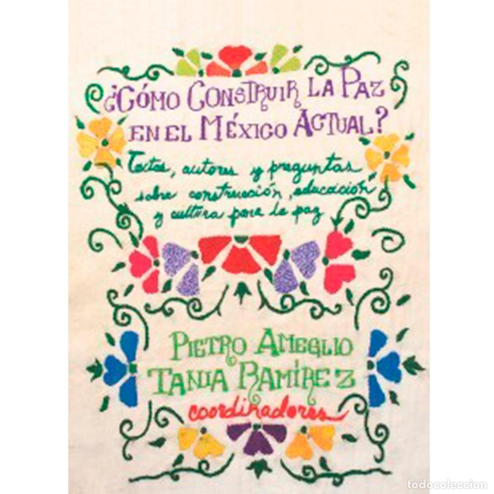 Libros: &iquest;C&oacute;mo construir la paz en el Mexico actual? - Textos, autores y preguntas sobre construcci&oacute;n, educac