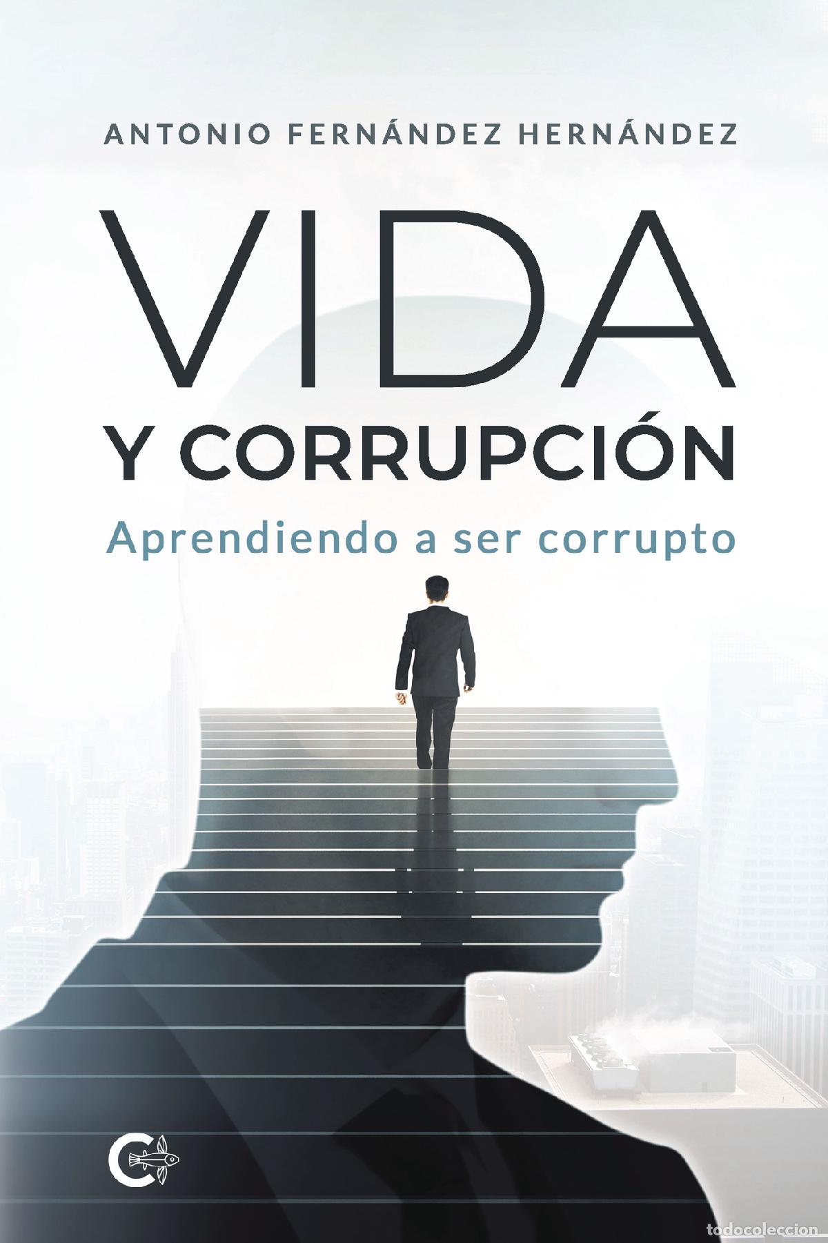 books: Vida y corrupci&oacute;n - Aprendiendo a ser corrupto - Antonio Fern&aacute;ndez Hern&aacute;ndez