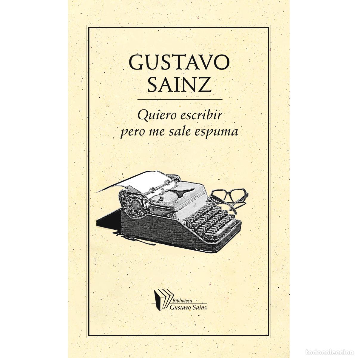 books: Quiero escribir pero me sale espuma - Gustavo Sainz