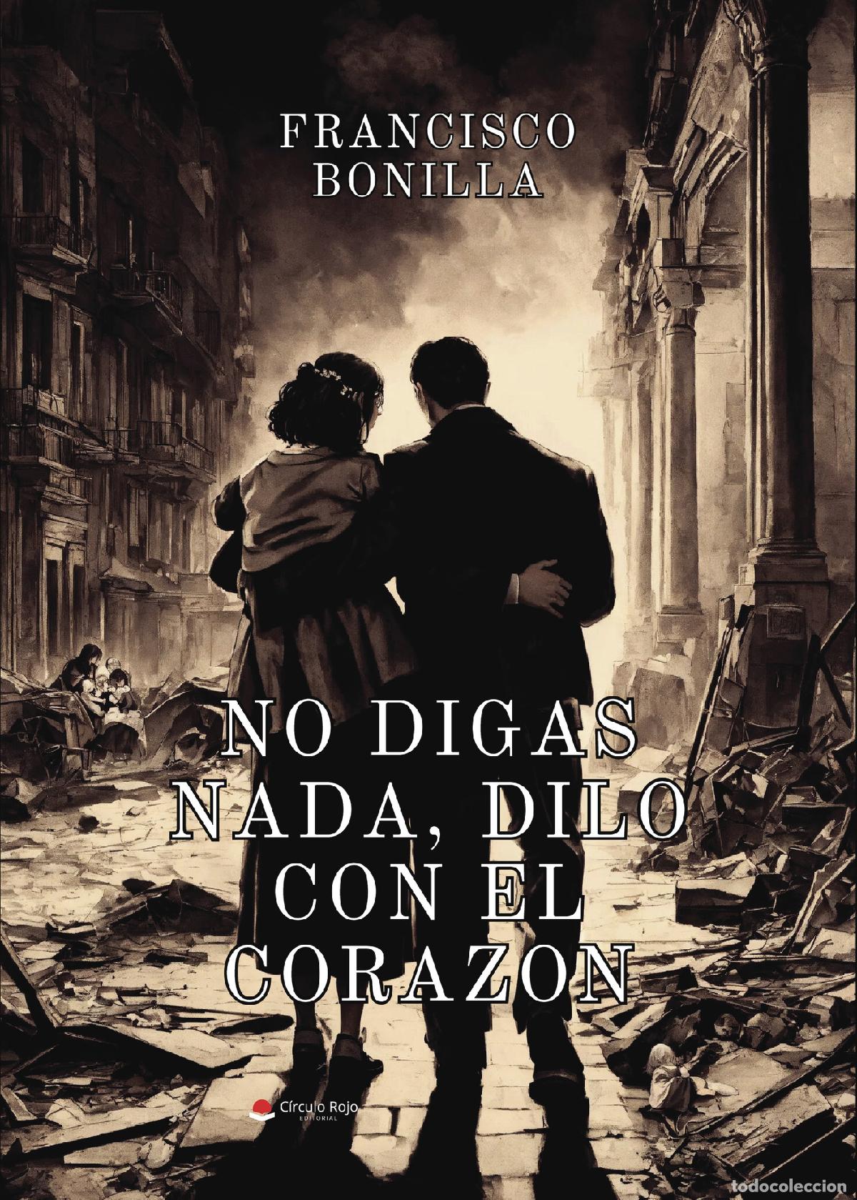 Libros: No digas nada, dilo con el coraz&oacute;n - Francisco Bonilla C. - Foto 1