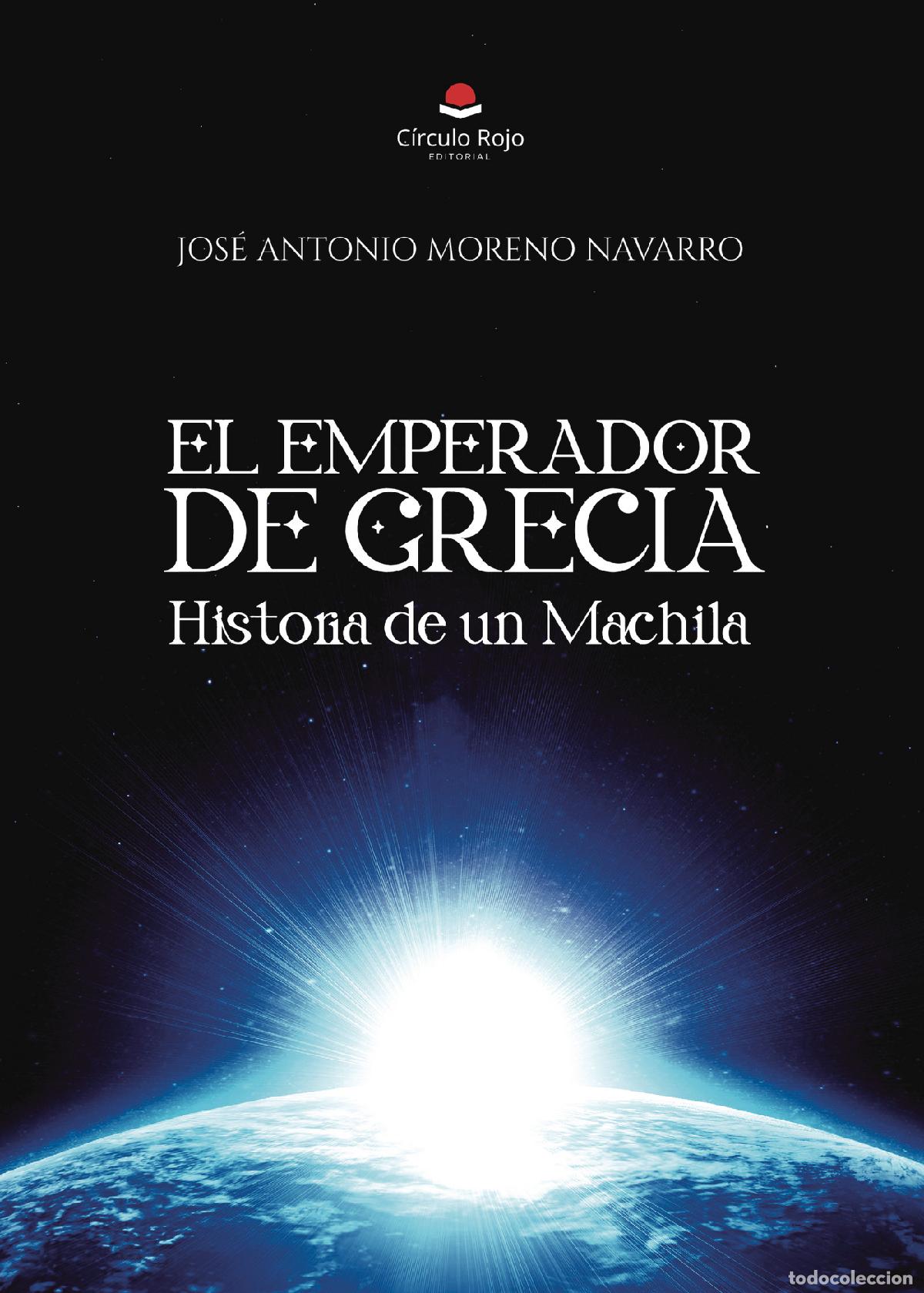 B&uuml;cher: El Emperador de Grecia - Historia de un Machila - Jos&eacute; Antonio Moreno Navarro