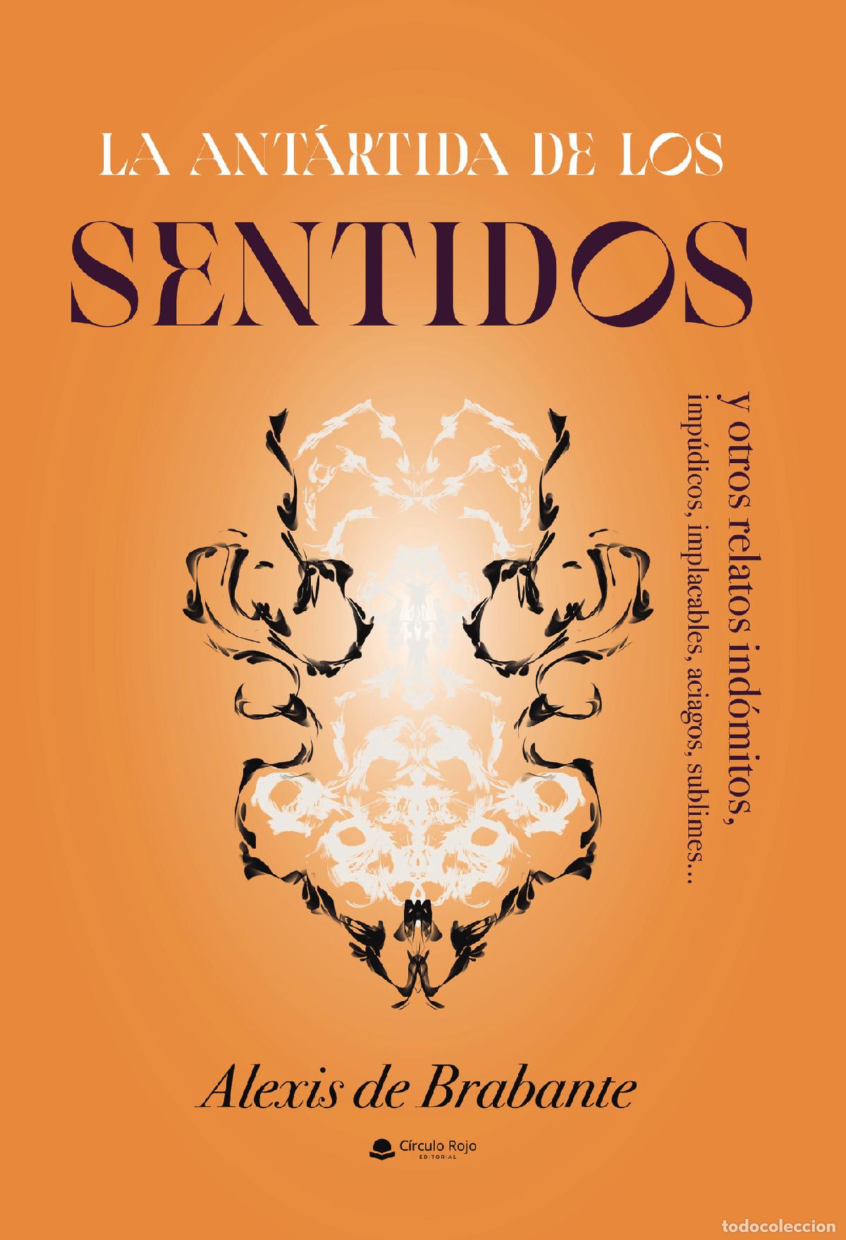 Libri: La Ant&aacute;rtida de los sentidos y otros relatos ind&oacute;mitos - Alexis de Brabante