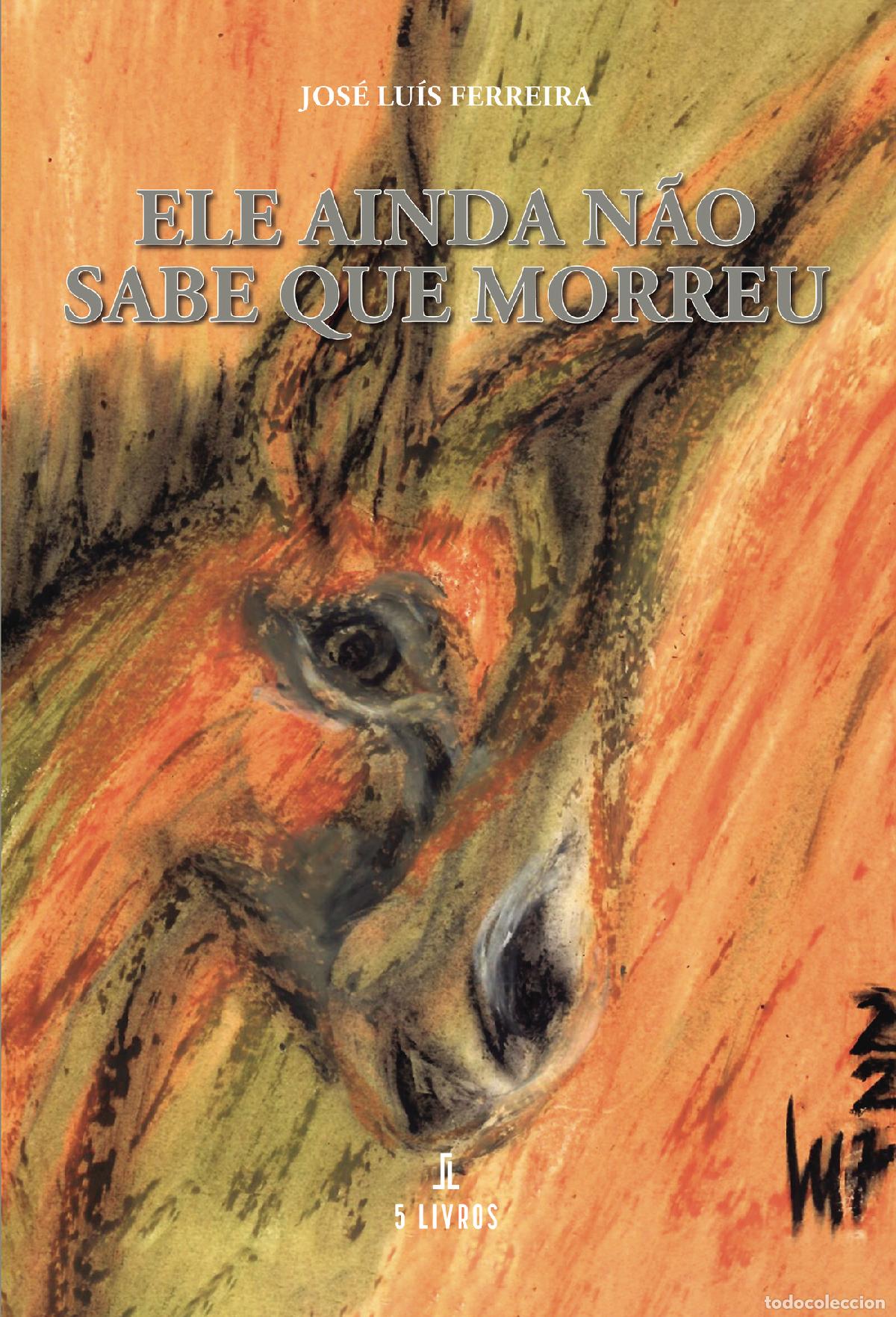 Livros: Ele Ainda N&atilde;o Sabe Que Morreu - Jos&eacute; Lu&iacute;s Ferreira