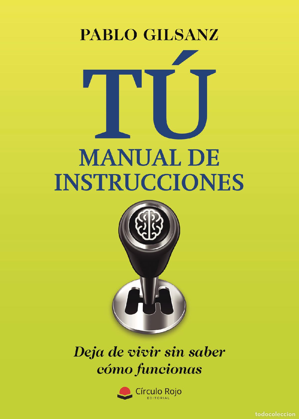 Livros: T&uacute;: manual de instrucciones - Deja de vivir sin saber c&oacute;mo funcionas - Pablo Gilsanz