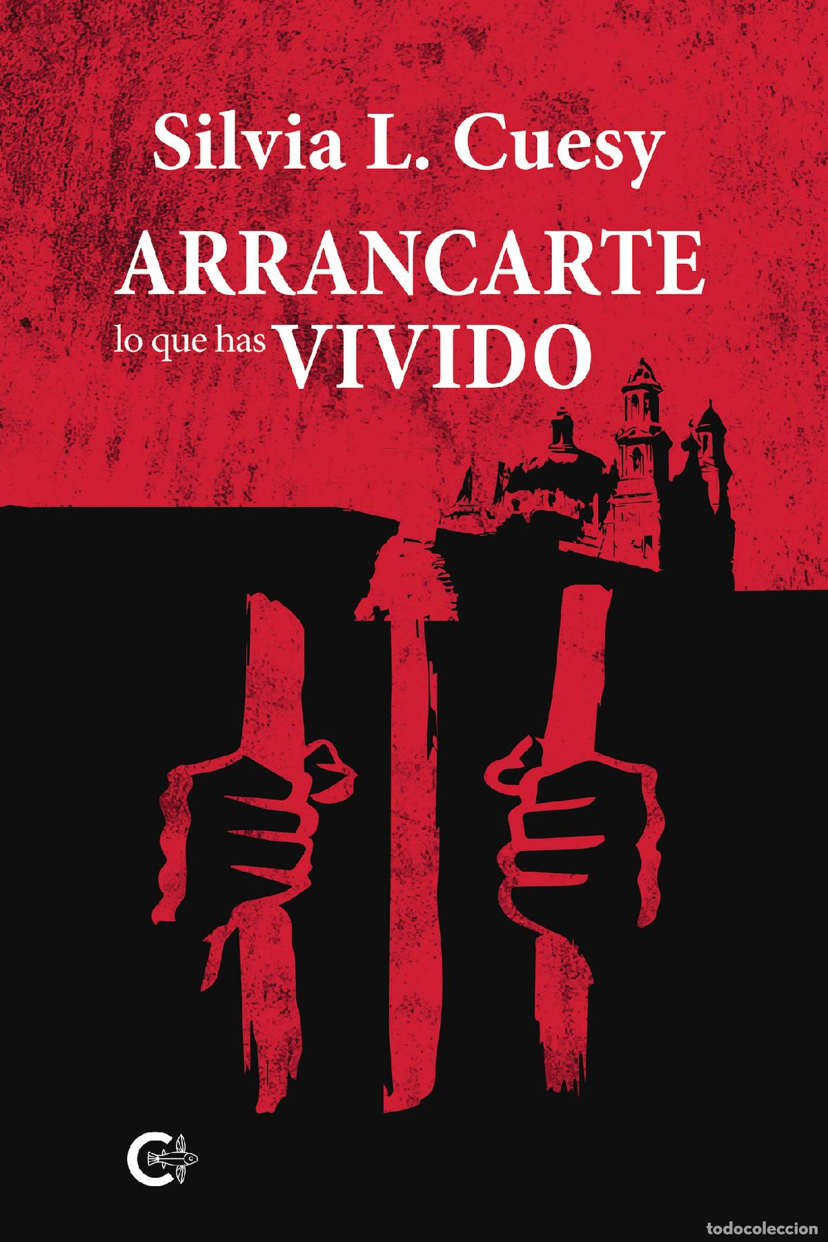 Livros: Arrancarte lo que has vivido - Silvia L. Cuesy