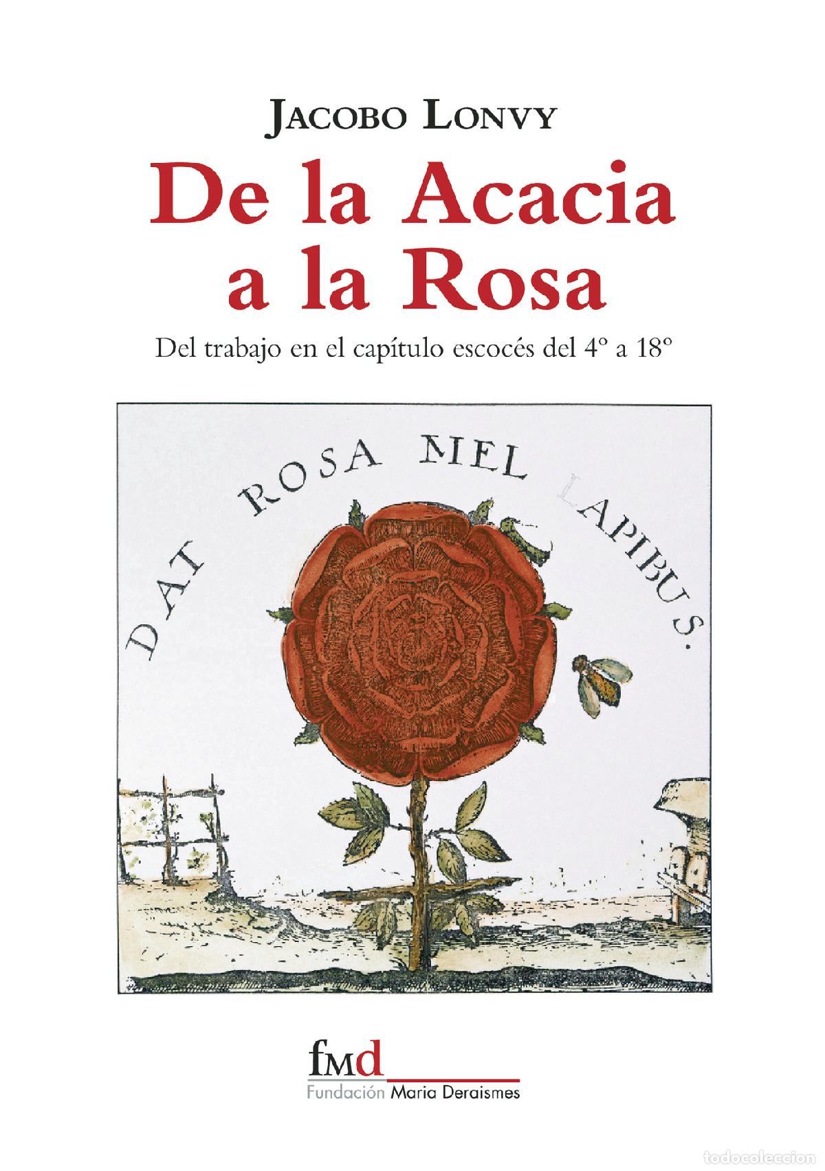 Libri: De la Acacia a la Rosa - De trabajo en el cap&iacute;tulo escoc&eacute;s del 4&ordm; al 18&ordm; - Jacobo Lonvy