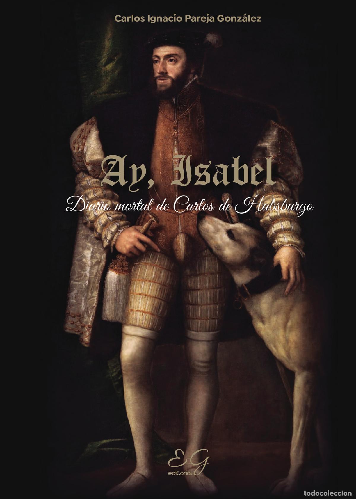 books: Ay, Isabel - Diario mortal de Carlos de Habsburgo - Carlos Ignacio Pareja Gonz&agrave;lez