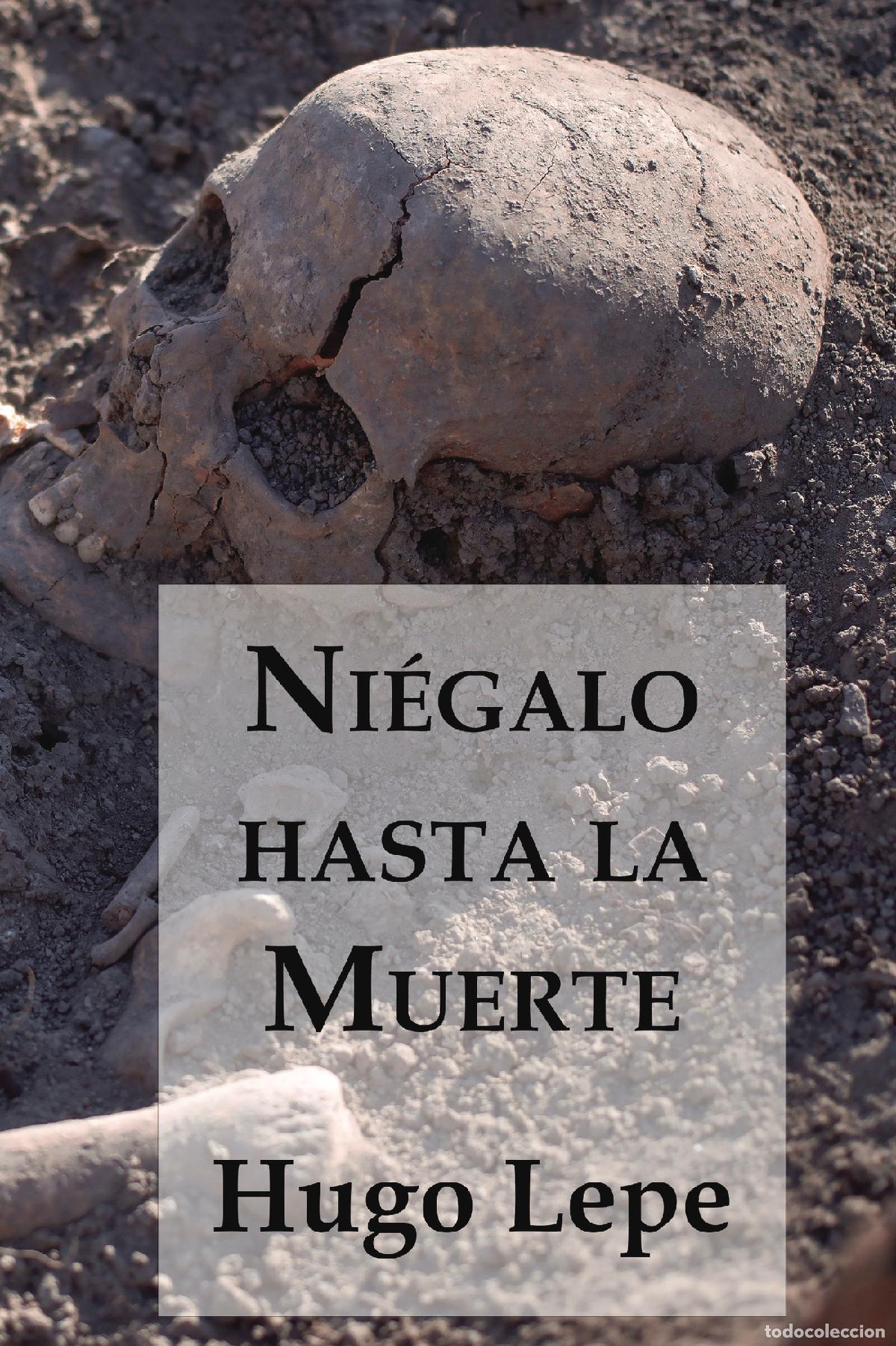 books: Ni&eacute;galo hasta la Muerte - Hugo Lepe Lepe
