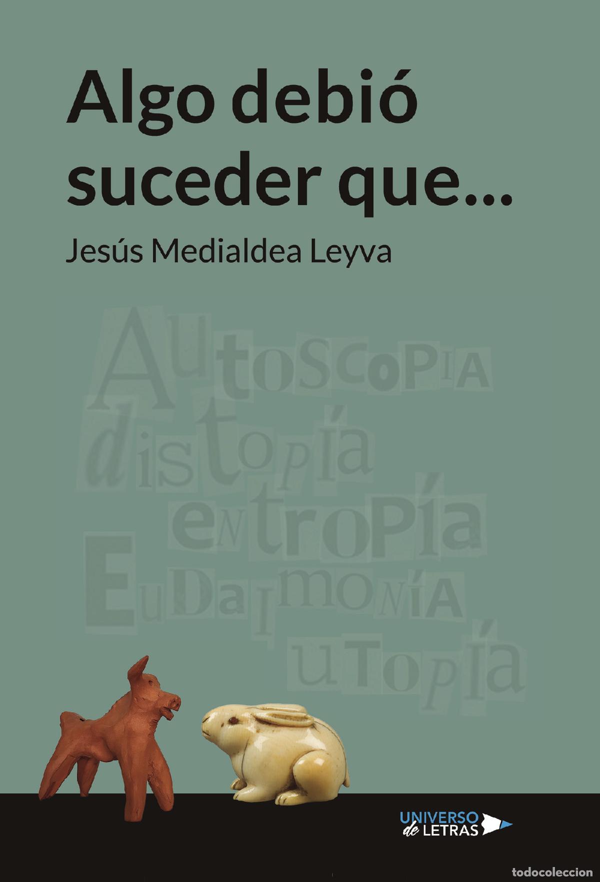 books: Algo debi&oacute; suceder que... - (Autoscopia, Distop&iacute;a, Entrop&iacute;a, Eudaimon&iacute;a, Utop&iacute;a,...) - Jes&uacute;s Mediald