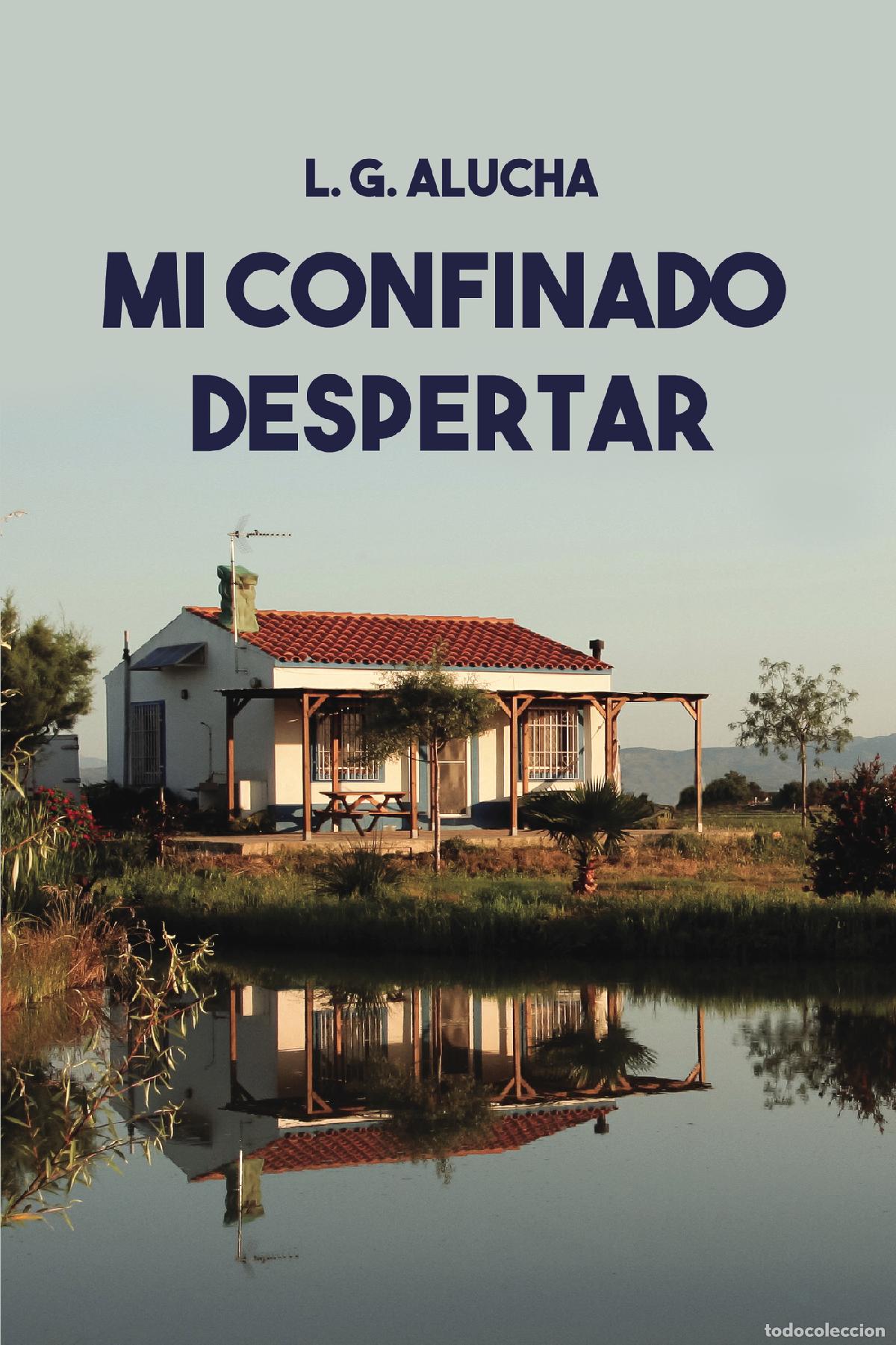 books: Mi confinado despertar - Cr&oacute;nica de un confinamiento inimaginable - Lu&iacute;s Garc&iacute;a Alucha