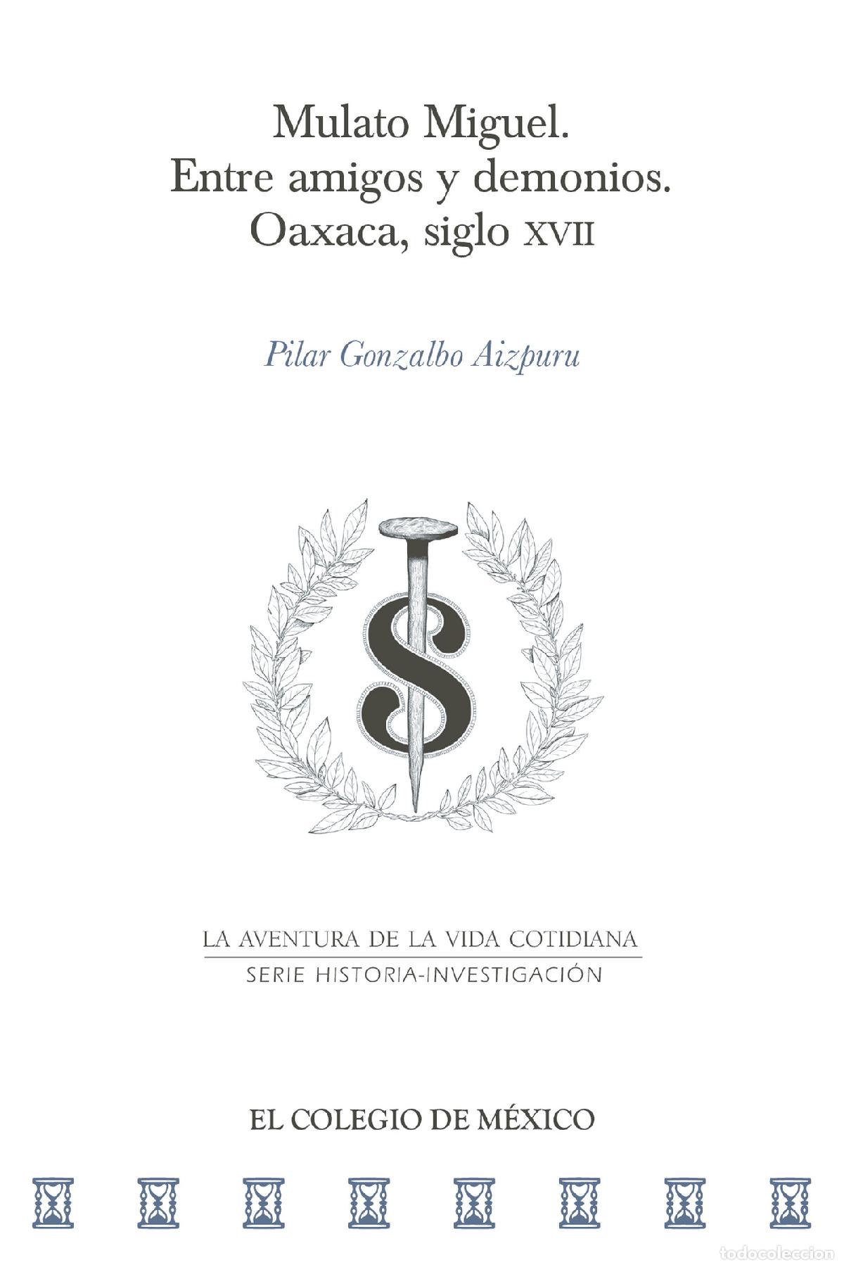 books: Mulato Miguel. Entre amigos y demonios. - Oaxaca, siglo XVII - Pilar Gonzalbo Aizpuru