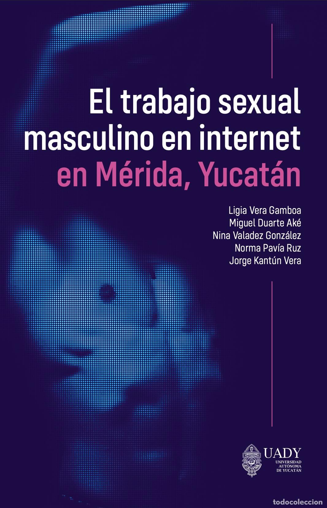 Livros: El trabajo sexual masculino en internet en M&eacute;rida, Yucat&aacute;n - Ligia Vera Gamboa