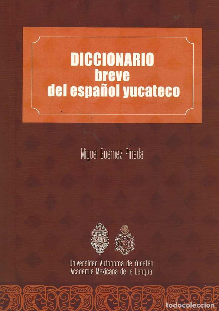 books: Diccionario breve del espa&ntilde;ol yucateco - Miguel Antonio G&uuml;emez Pineda