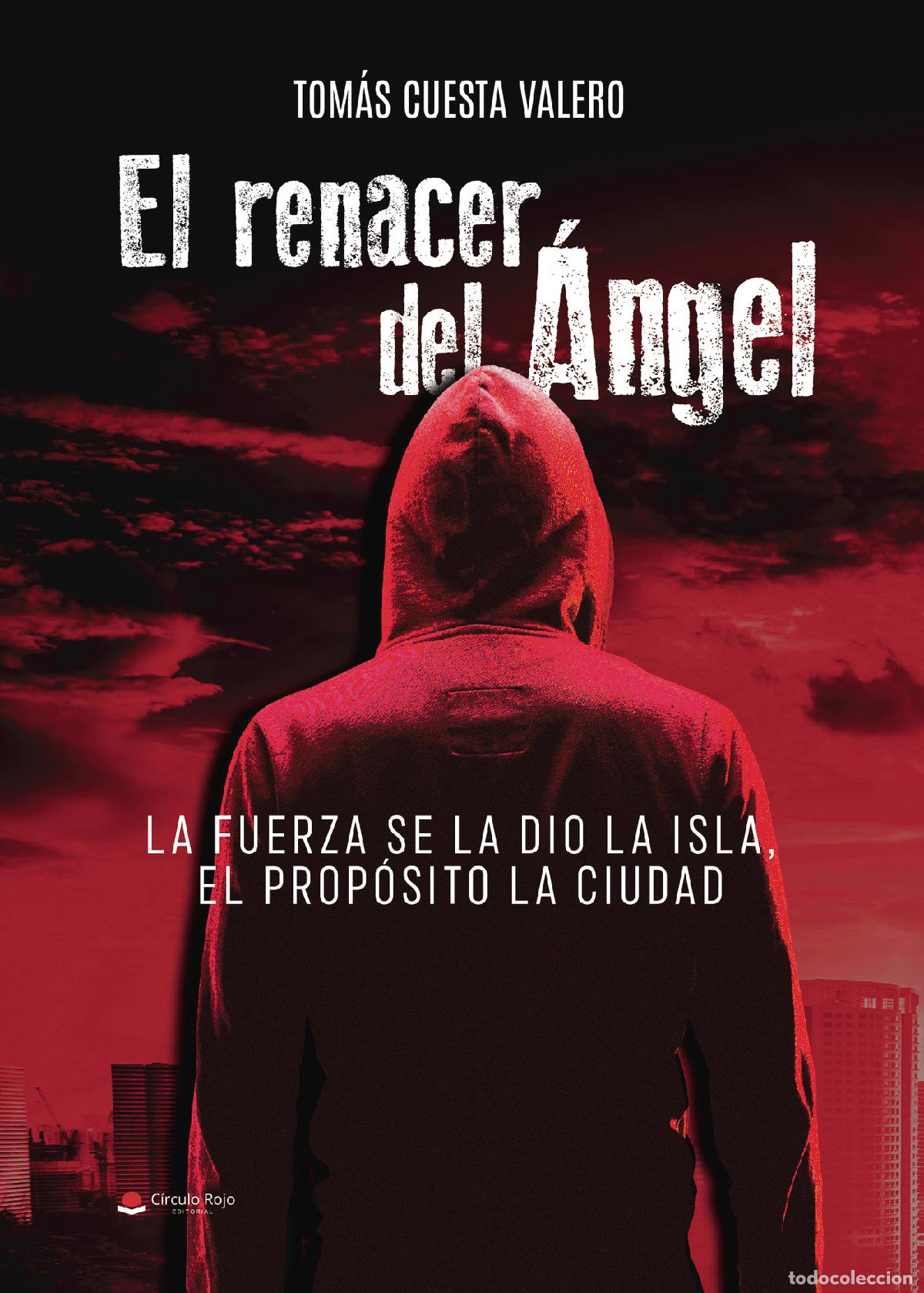 Libri: El renacer del &Aacute;ngel - La fuerza se la dio la isla, el prop&oacute;sito la ciudad - Tom&aacute;s Cuesta Valero