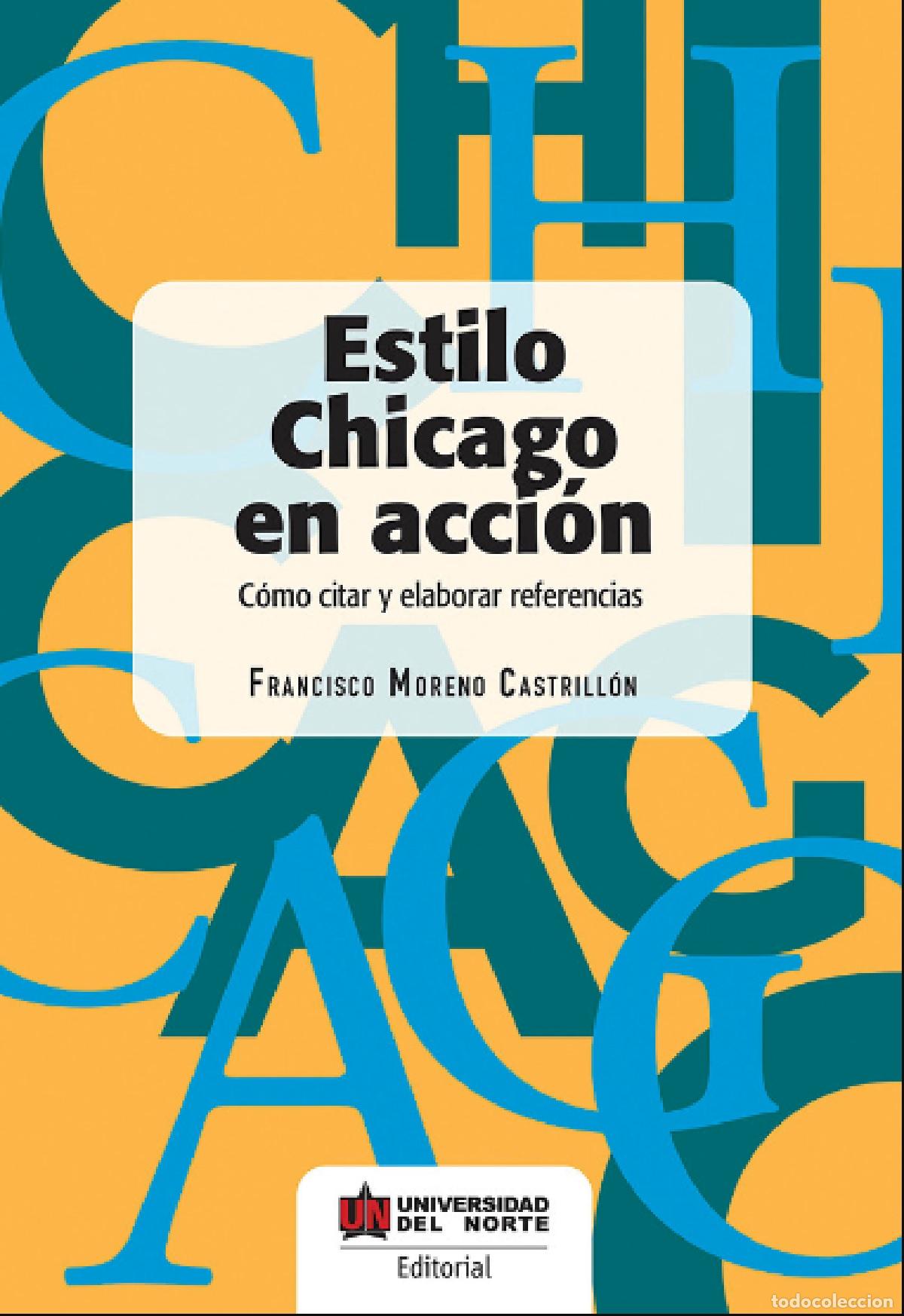 Libri: Estilo Chicago en acci&oacute;n - C&oacute;mo citar y elaborar referencias - Francisco Moreno Castrill&oacute;n