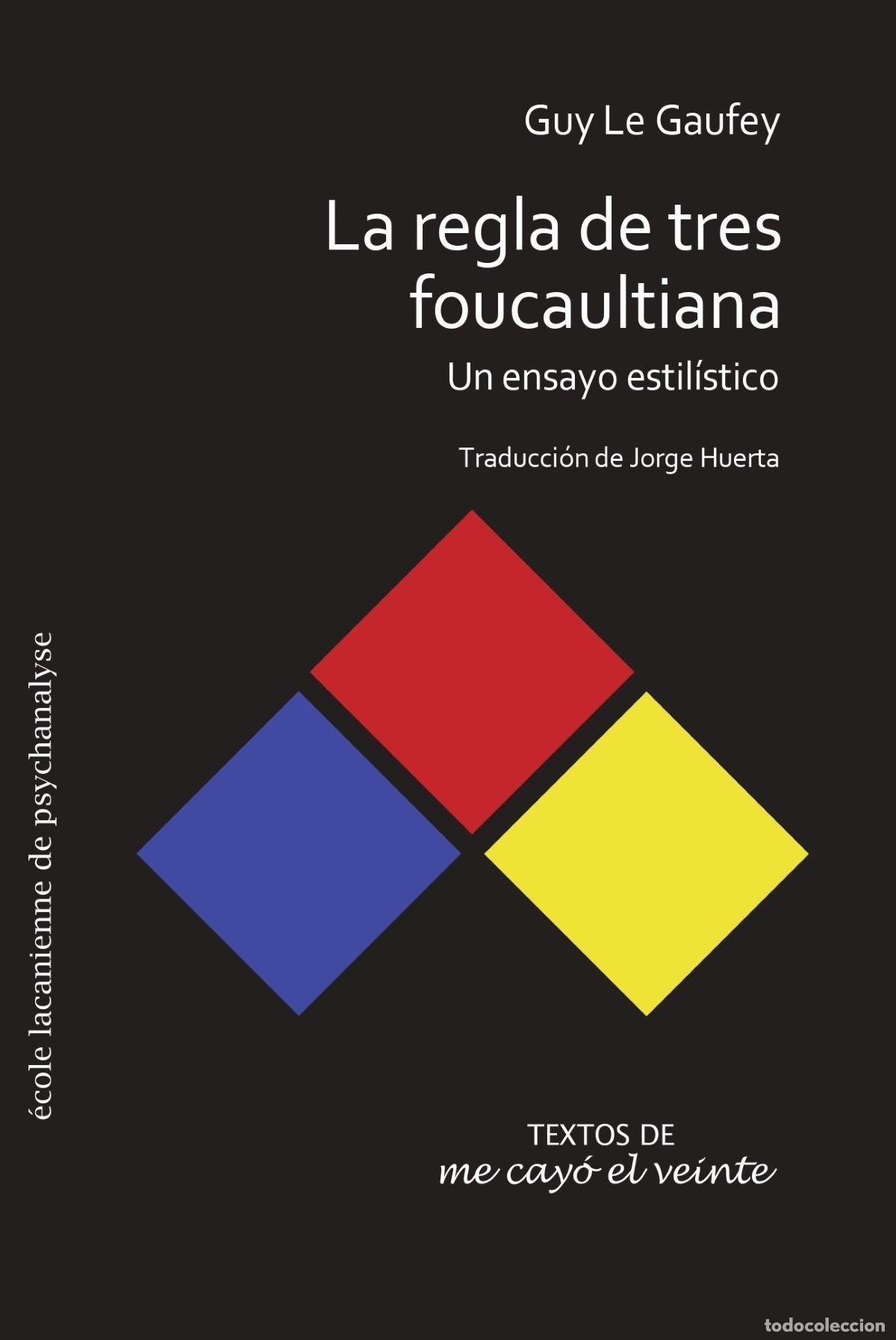 Libros: La regla de tres foucaultiana - Un estudio estil&iacute;stico - Guy Le Gaufey