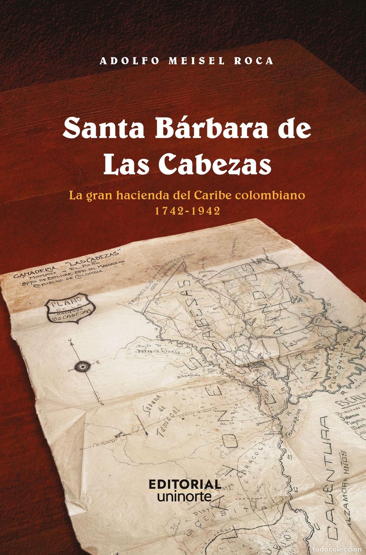 Libri: Santa B&aacute;rbara de Las Cabezas - La gran hacienda del caribe colombiano 1742-1942 - Adolfo Meisel Ro