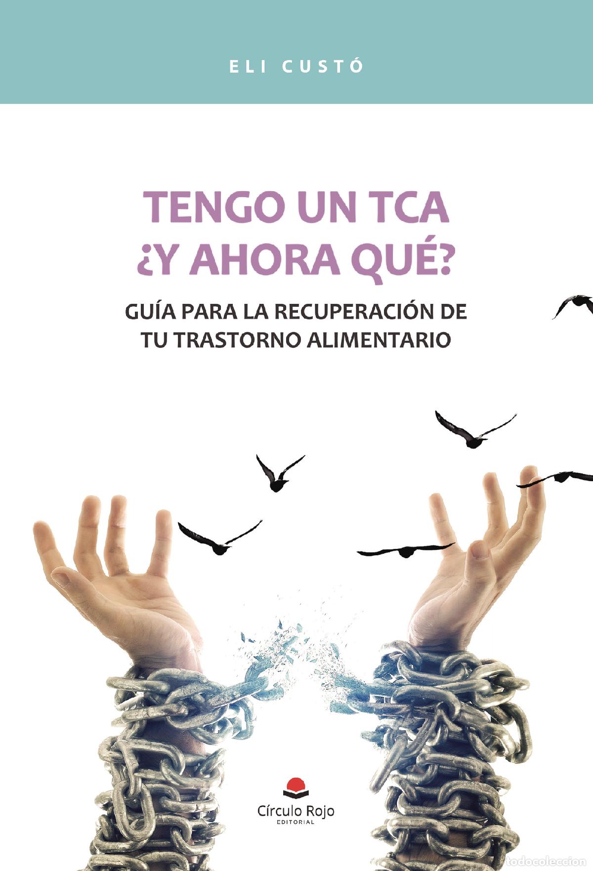 B&uuml;cher: Tengo un TCA - &iquest;y ahora qu&eacute;? Gu&iacute;a para la recuperaci&oacute;n de tu trastorno alimentario - Eli Cust&oacute;