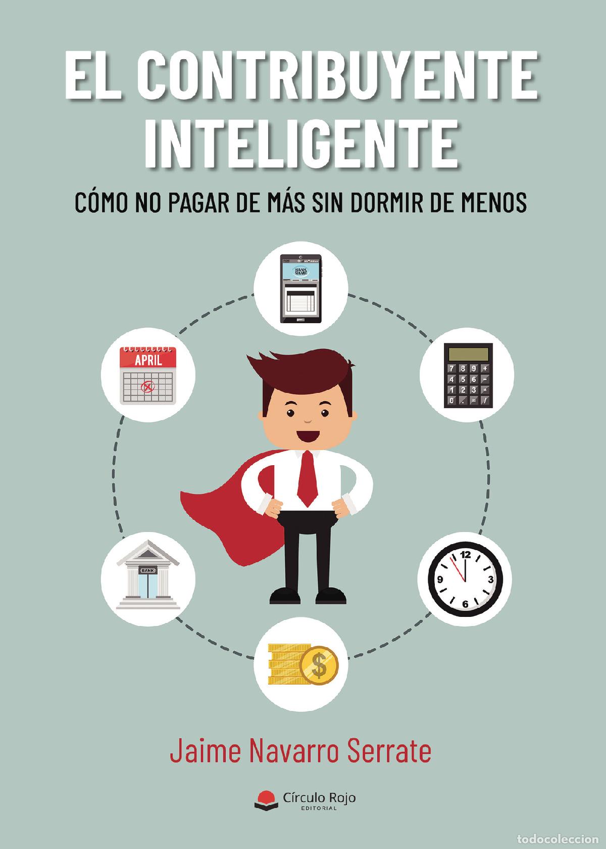 Libros: El contribuyente inteligente - C&oacute;mo no pagar de m&aacute;s sin dormir de menos - Jaime Navarro Serrate