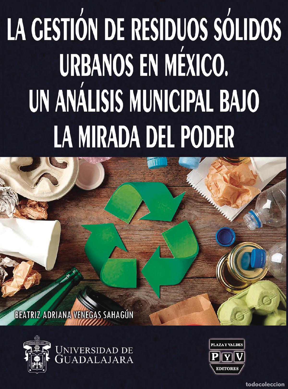 books: La gesti&oacute;n de residuos s&oacute;lidos urbanos en M&eacute;xico - Un an&aacute;lisis municipal bajo la mirada del poder -