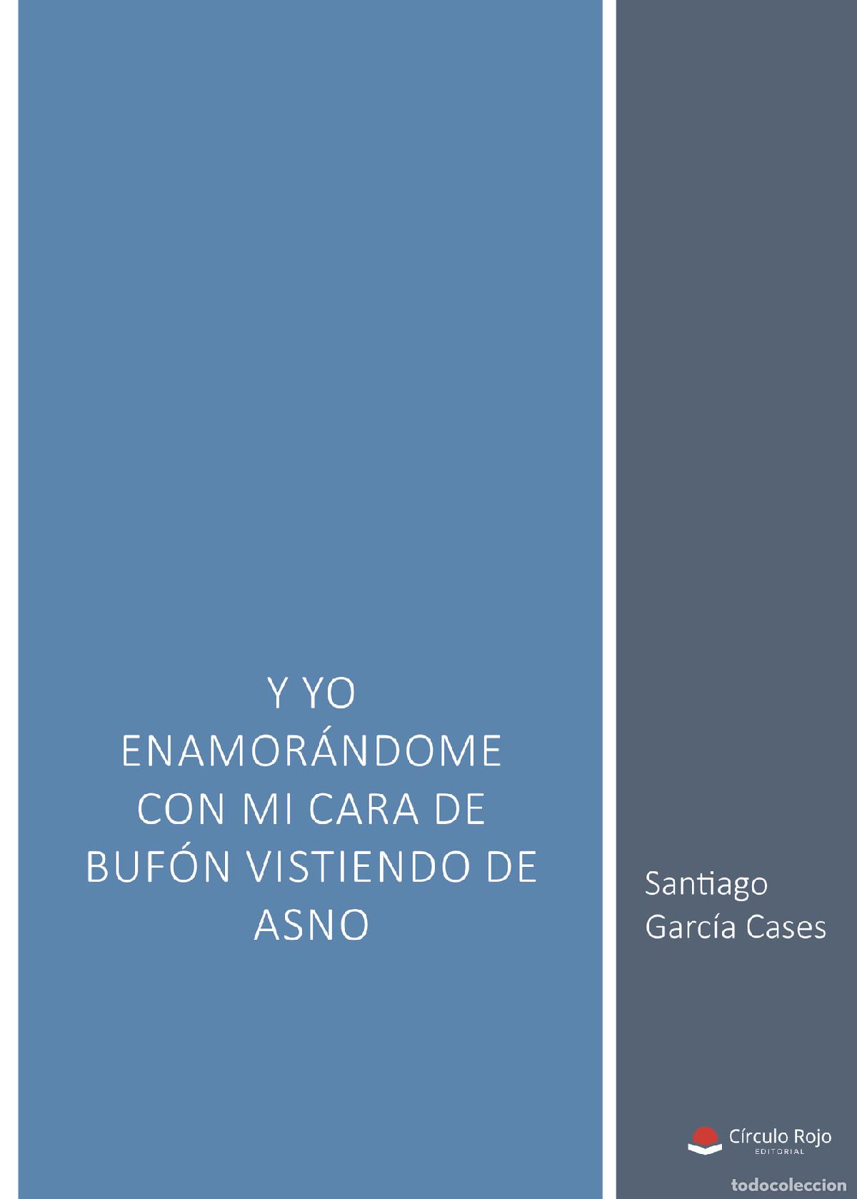 B&uuml;cher: Y yo enamor&aacute;ndome con mi cara de buf&oacute;n vistiendo de asno - Santiago Garc&iacute;a Cases