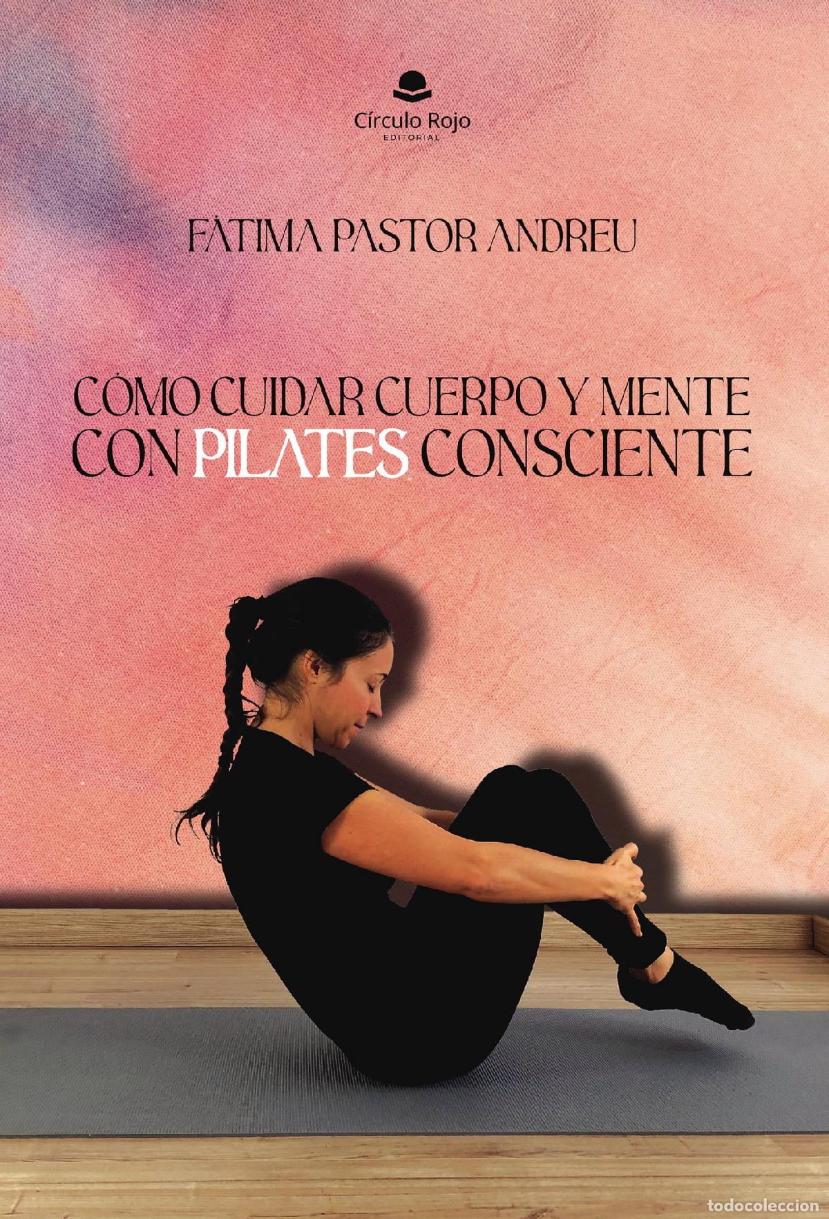 Libros: C&oacute;mo cuidar cuerpo y mente con Pilates consciente - F&aacute;tima Pastor Andreu